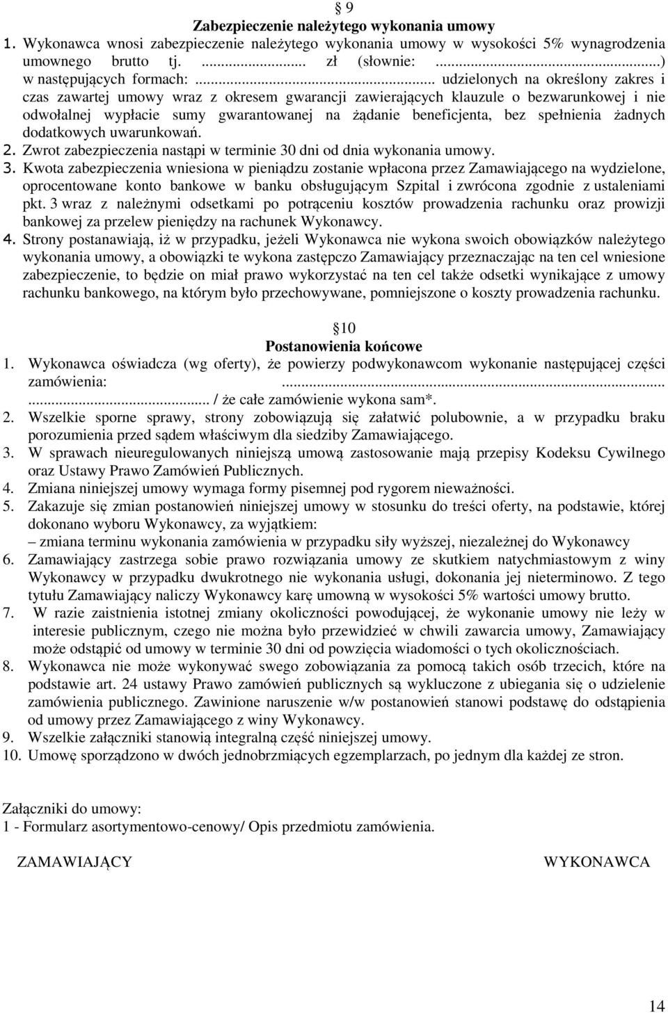 spełnienia żadnych dodatkowych uwarunkowań. 2. Zwrot zabezpieczenia nastąpi w terminie 30