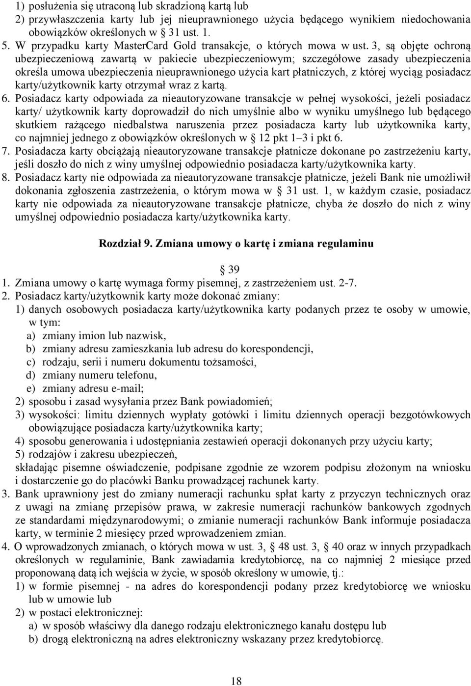 3, są objęte ochroną ubezpieczeniową zawartą w pakiecie ubezpieczeniowym; szczegółowe zasady ubezpieczenia określa umowa ubezpieczenia nieuprawnionego użycia kart płatniczych, z której wyciąg