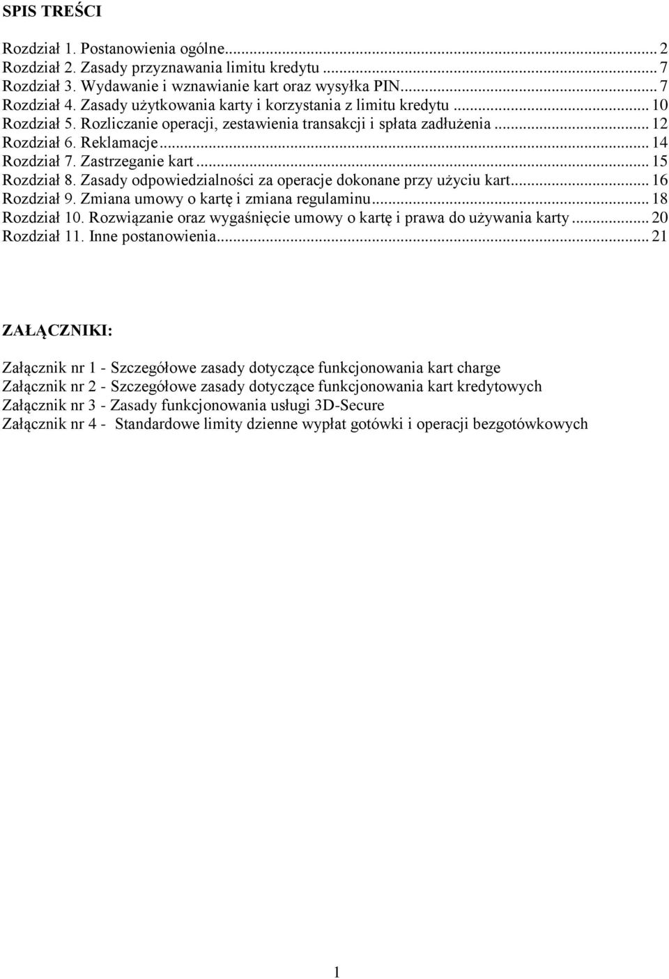 Zastrzeganie kart... 15 Rozdział 8. Zasady odpowiedzialności za operacje dokonane przy użyciu kart... 16 Rozdział 9. Zmiana umowy o kartę i zmiana regulaminu... 18 Rozdział 10.
