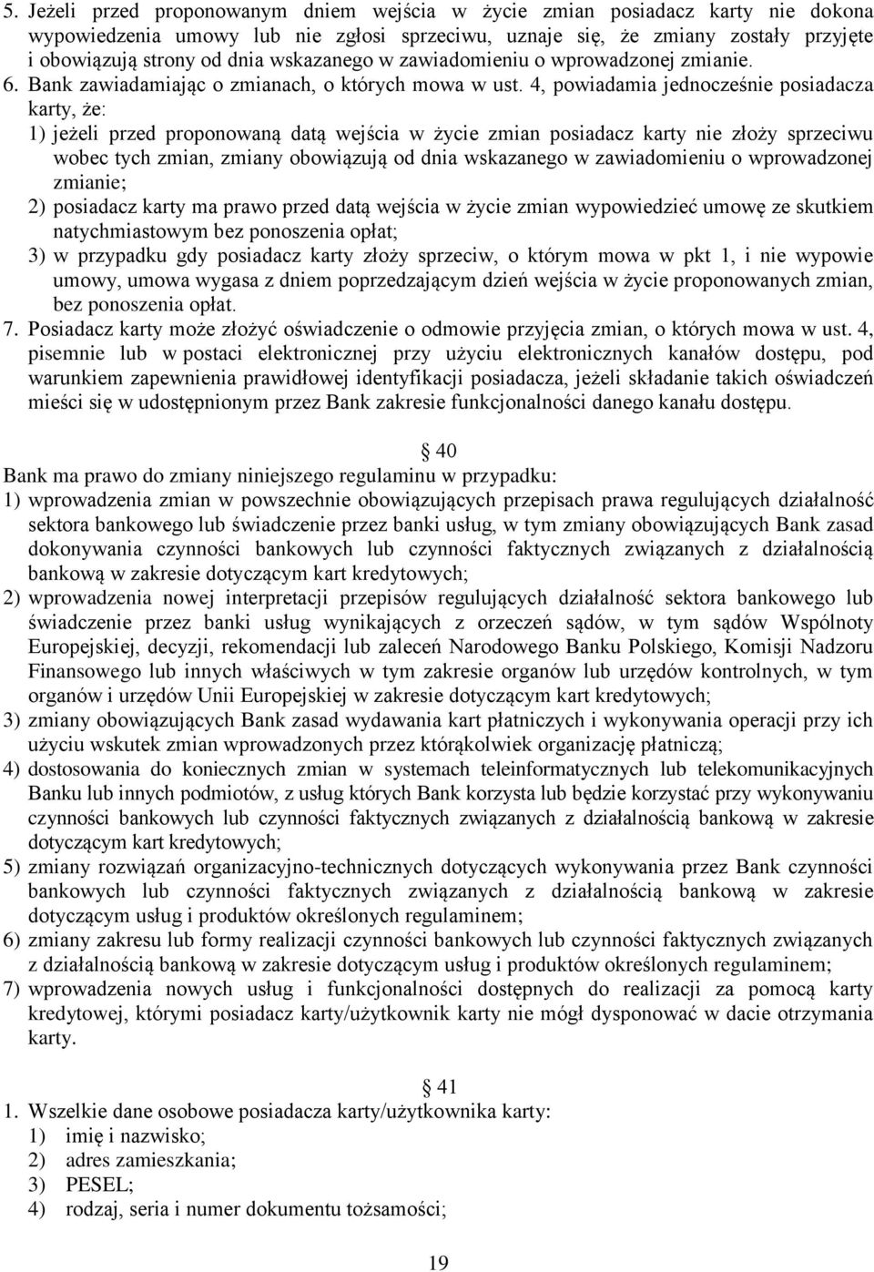 4, powiadamia jednocześnie posiadacza karty, że: 1) jeżeli przed proponowaną datą wejścia w życie zmian posiadacz karty nie złoży sprzeciwu wobec tych zmian, zmiany obowiązują od dnia wskazanego w