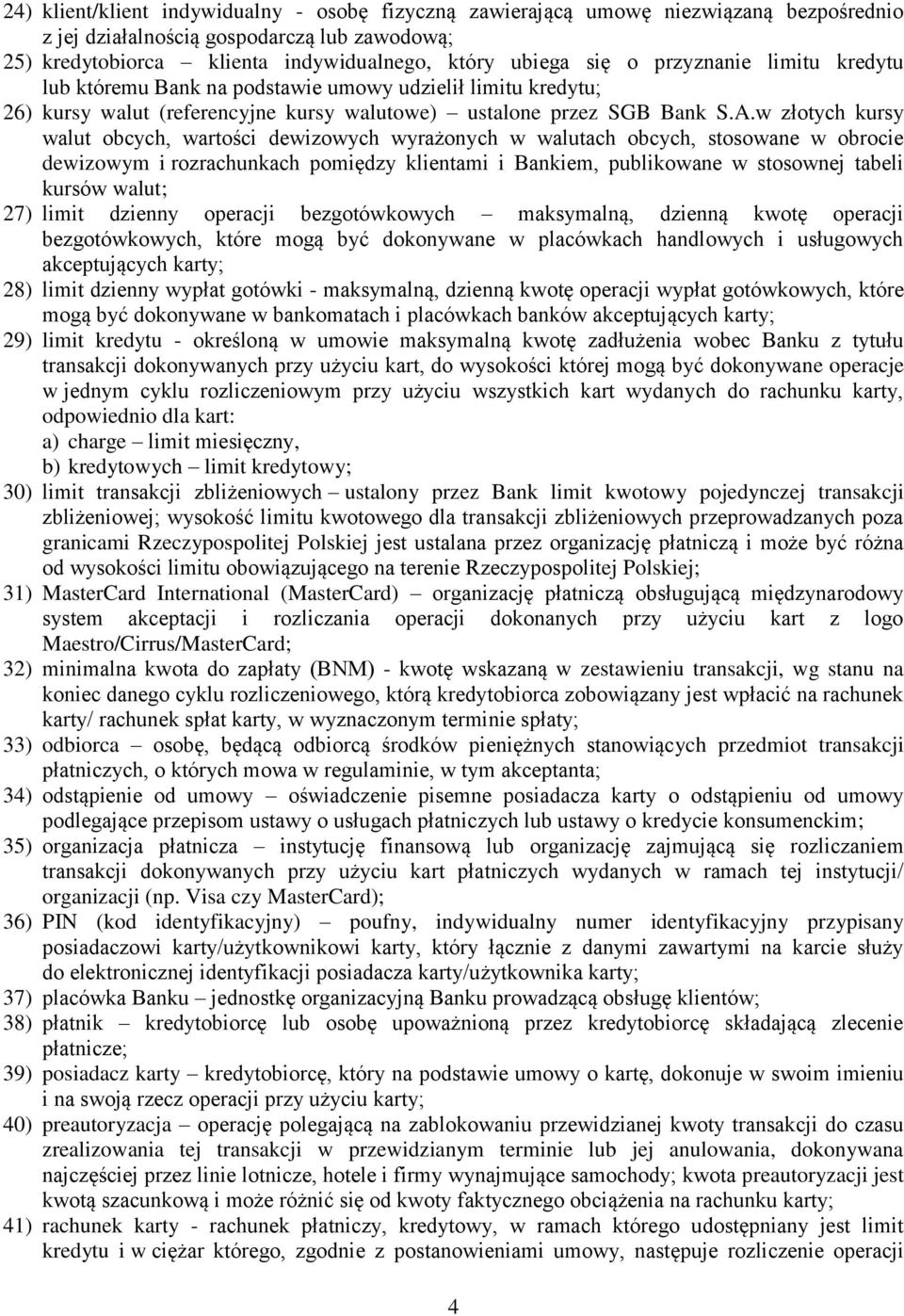 w złotych kursy walut obcych, wartości dewizowych wyrażonych w walutach obcych, stosowane w obrocie dewizowym i rozrachunkach pomiędzy klientami i Bankiem, publikowane w stosownej tabeli kursów