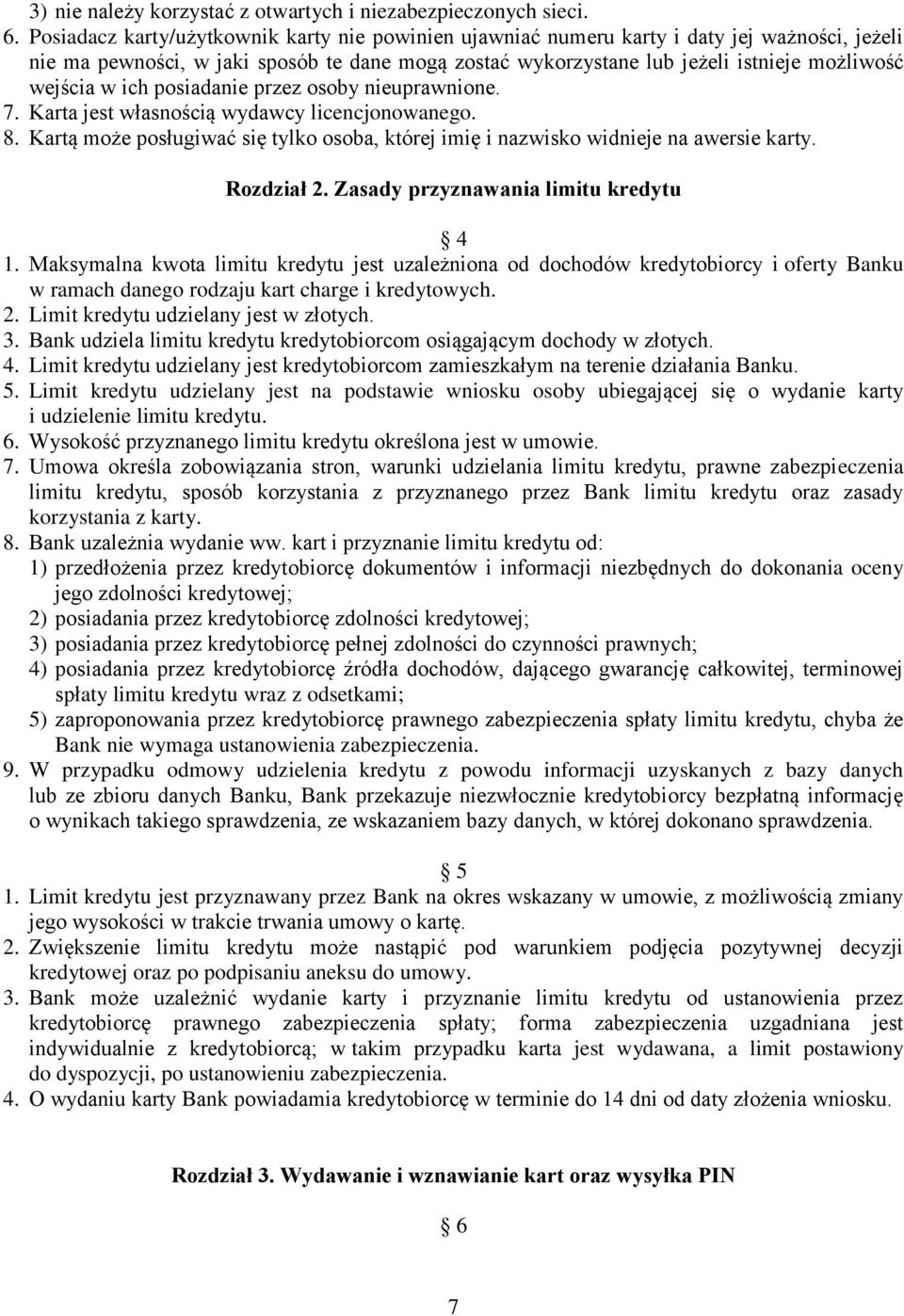 ich posiadanie przez osoby nieuprawnione. 7. Karta jest własnością wydawcy licencjonowanego. 8. Kartą może posługiwać się tylko osoba, której imię i nazwisko widnieje na awersie karty. Rozdział 2.