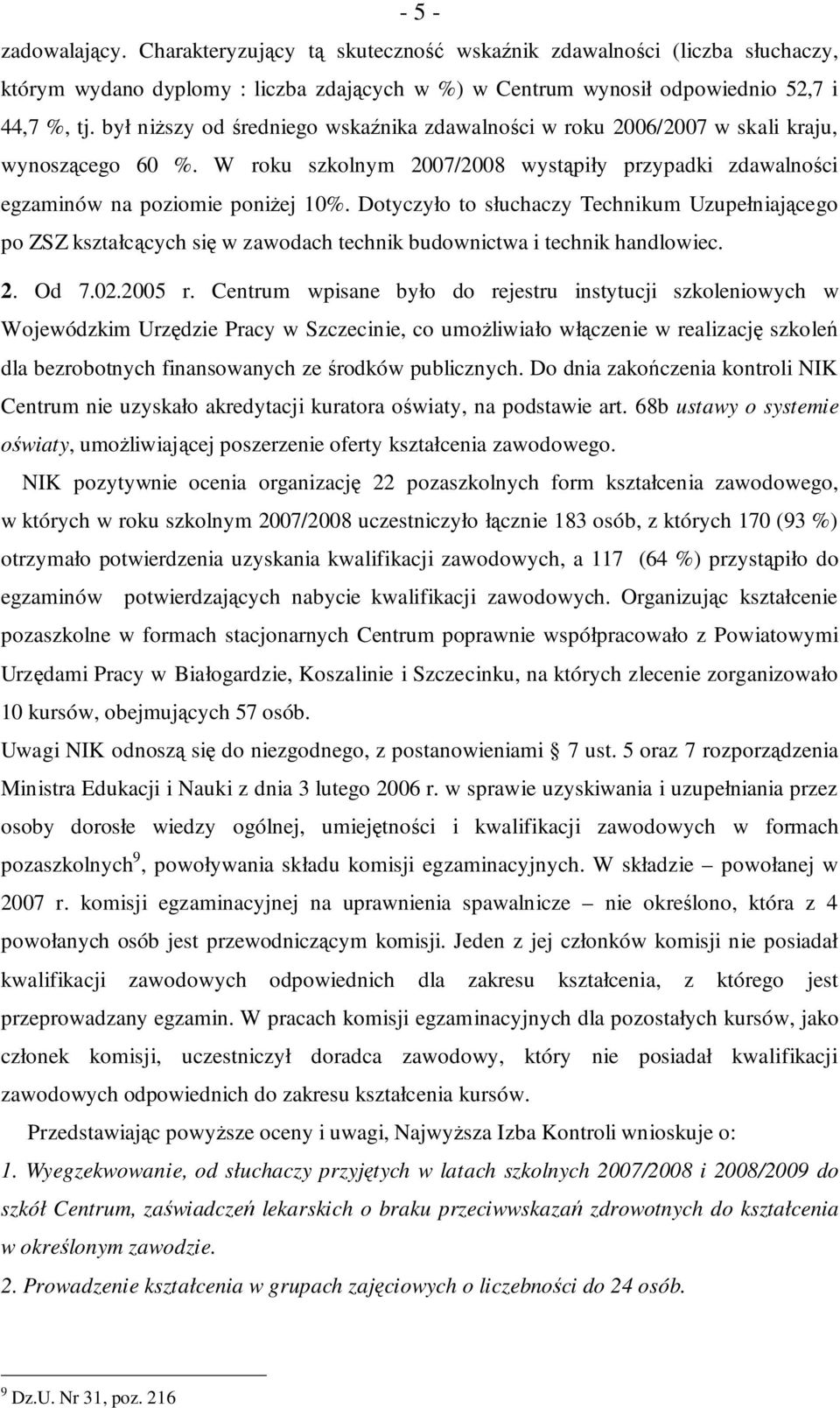 Dotyczyło to słuchaczy Technikum Uzupełniającego po ZSZ kształcących się w zawodach technik budownictwa i technik handlowiec. 2. Od 7.02.2005 r.