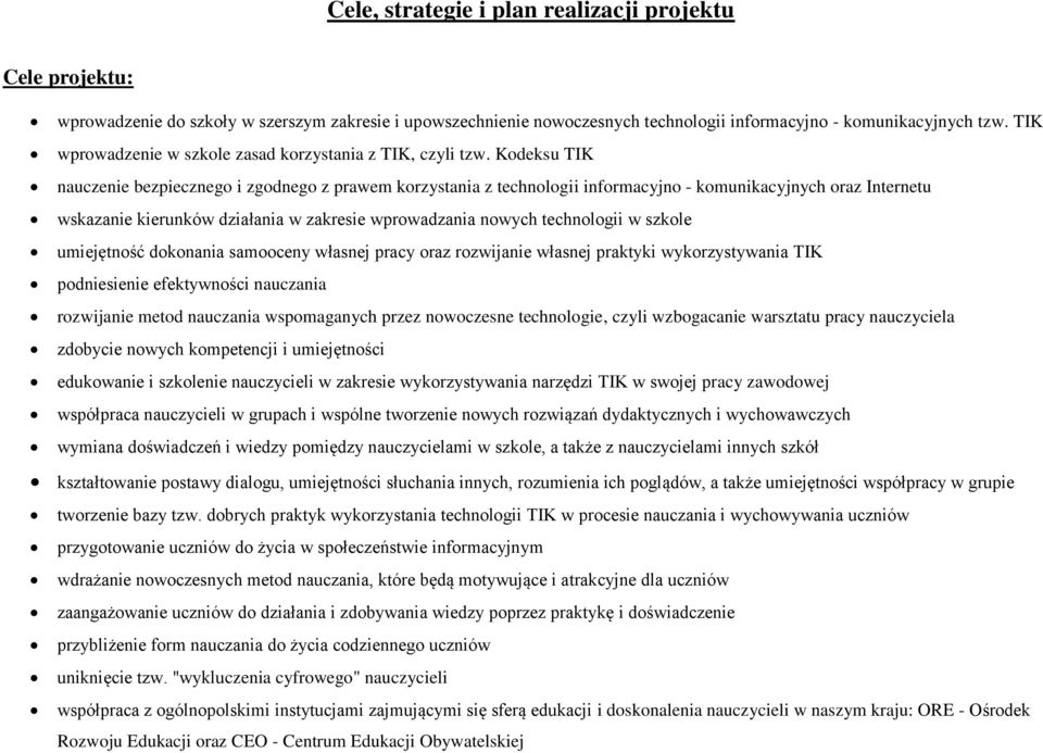 Kodeksu TIK nauczenie bezpiecznego i zgodnego z prawem korzystania z technologii informacyjno - komunikacyjnych oraz Internetu wskazanie kierunków działania w zakresie wprowadzania nowych technologii