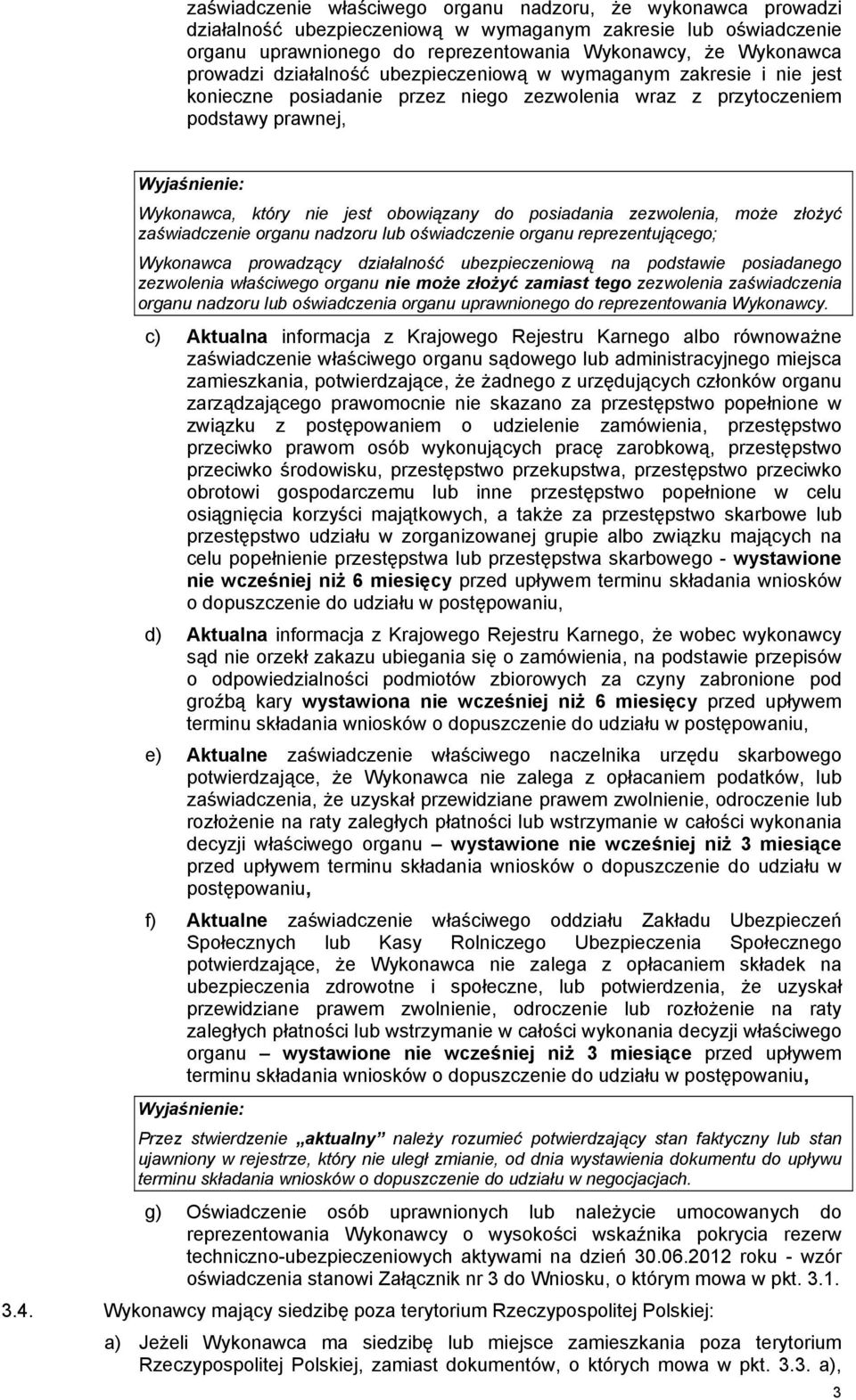 obowiązany do posiadania zezwolenia, może złożyć zaświadczenie organu nadzoru lub oświadczenie organu reprezentującego; Wykonawca prowadzący działalność ubezpieczeniową na podstawie posiadanego