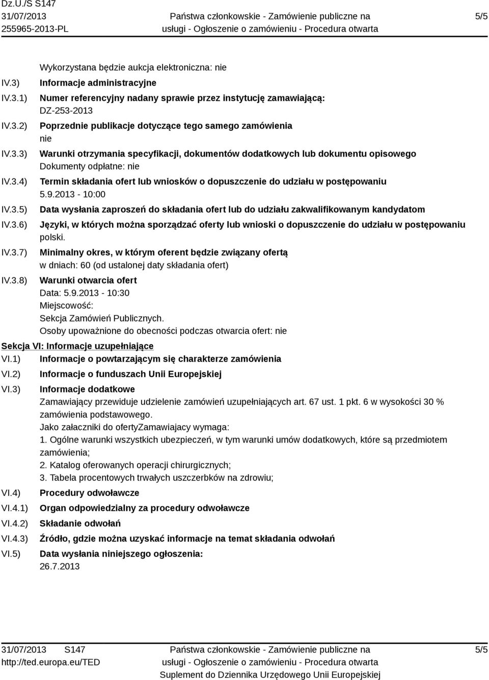 zamawiającą: DZ-253-2013 Poprzednie publikacje dotyczące tego samego zamówienia nie Warunki otrzymania specyfikacji, dokumentów dodatkowych lub dokumentu opisowego Dokumenty odpłatne: nie Termin