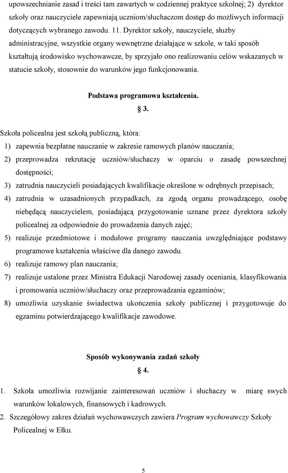 Dyrektor szkoły, nauczyciele, służby administracyjne, wszystkie organy wewnętrzne działające w szkole, w taki sposób kształtują środowisko wychowawcze, by sprzyjało ono realizowaniu celów wskazanych