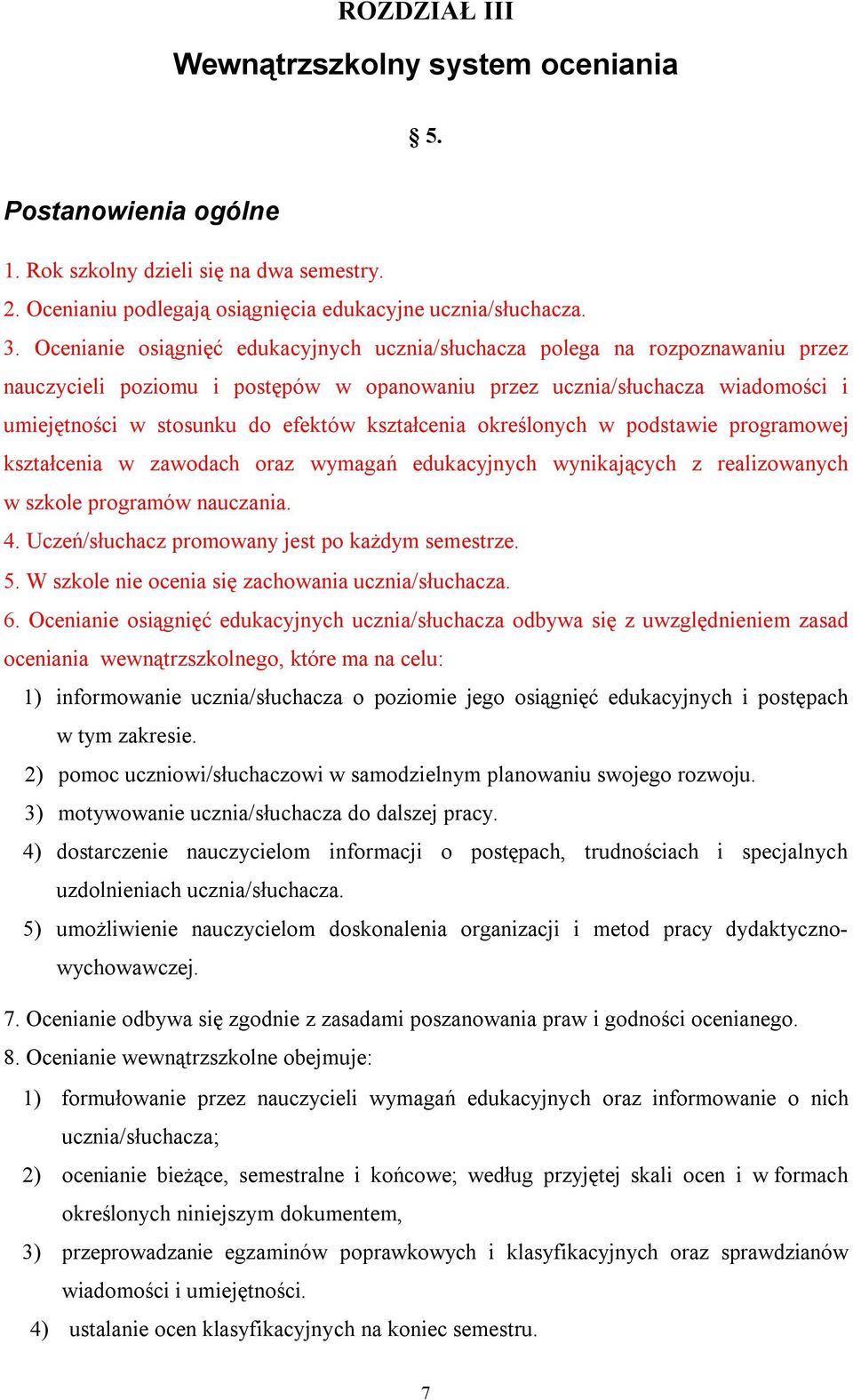 kształcenia określonych w podstawie programowej kształcenia w zawodach oraz wymagań edukacyjnych wynikających z realizowanych w szkole programów nauczania. 4.