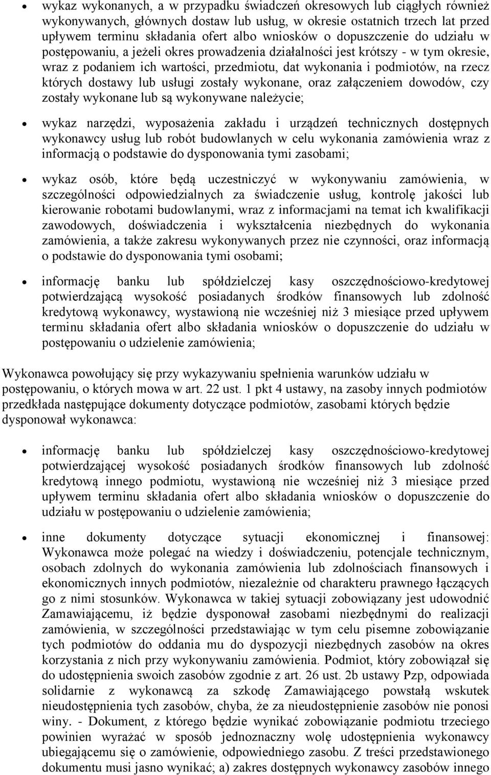 dostawy lub usługi zostały wykonane, oraz załączeniem dowodów, czy zostały wykonane lub są wykonywane należycie; wykaz narzędzi, wyposażenia zakładu i urządzeń technicznych dostępnych wykonawcy usług