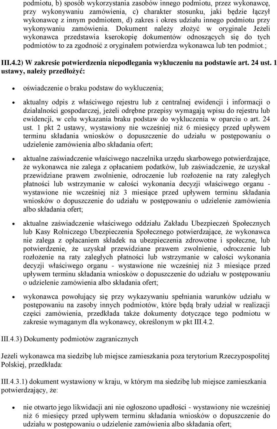 Dokument należy złożyć w oryginale Jeżeli wykonawca przedstawia kserokopię dokumentów odnoszących się do tych podmiotów to za zgodność z oryginałem potwierdza wykonawca lub ten podmiot.; III.4.