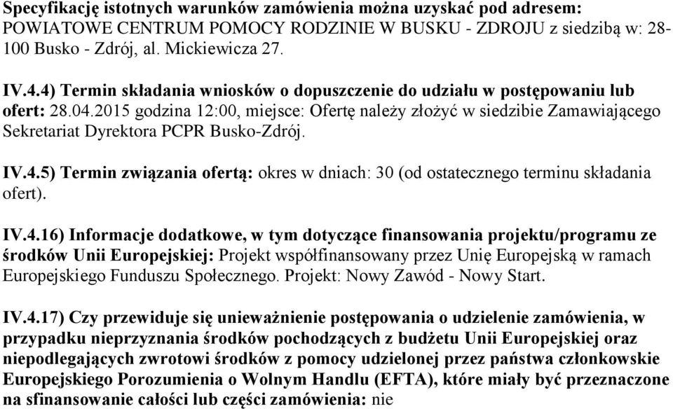 2015 godzina 12:00, miejsce: Ofertę należy złożyć w siedzibie Zamawiającego Sekretariat Dyrektora PCPR Busko-Zdrój. IV.4.