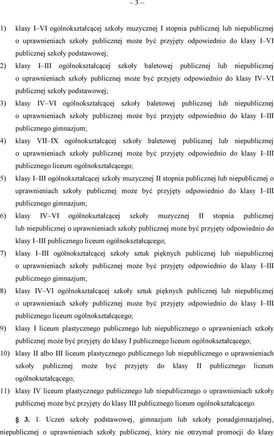 IV VI ogólnokształcącej szkoły baletowej publicznej lub niepublicznej publicznego gimnazjum; 4) klasy VII IX ogólnokształcącej szkoły baletowej publicznej lub niepublicznej publicznego liceum