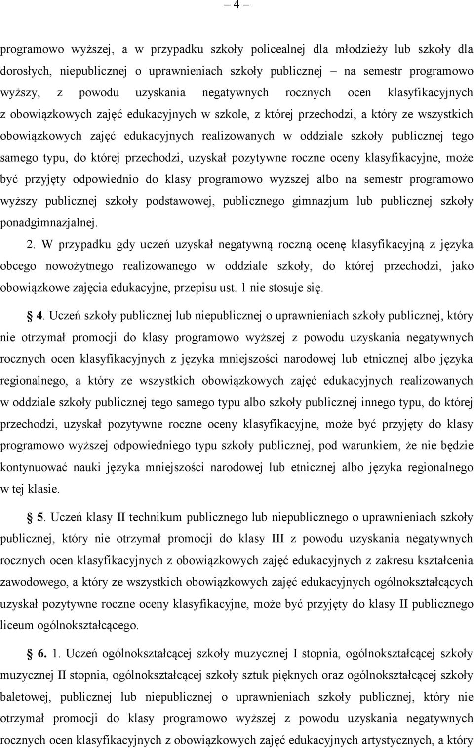 publicznej tego samego typu, do której przechodzi, uzyskał pozytywne roczne oceny klasyfikacyjne, może być przyjęty odpowiednio do klasy programowo wyższej albo na semestr programowo wyższy