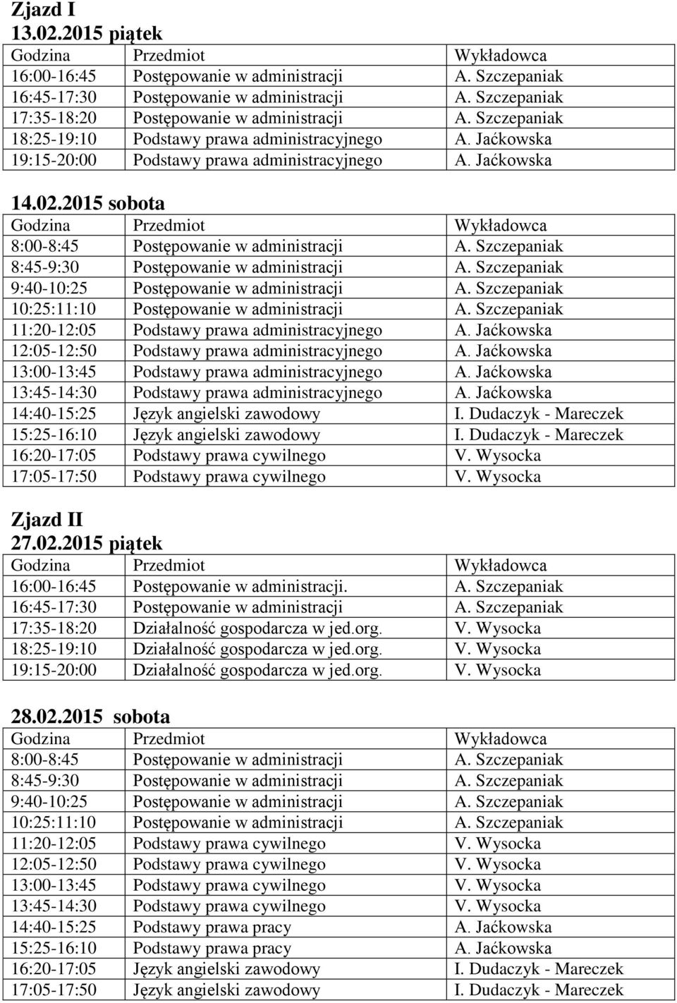 Szczepaniak 11:20-12:05 Podstawy prawa administracyjnego A. Jaćkowska 12:05-12:50 Podstawy prawa administracyjnego A. Jaćkowska 13:00-13:45 Podstawy prawa administracyjnego A.