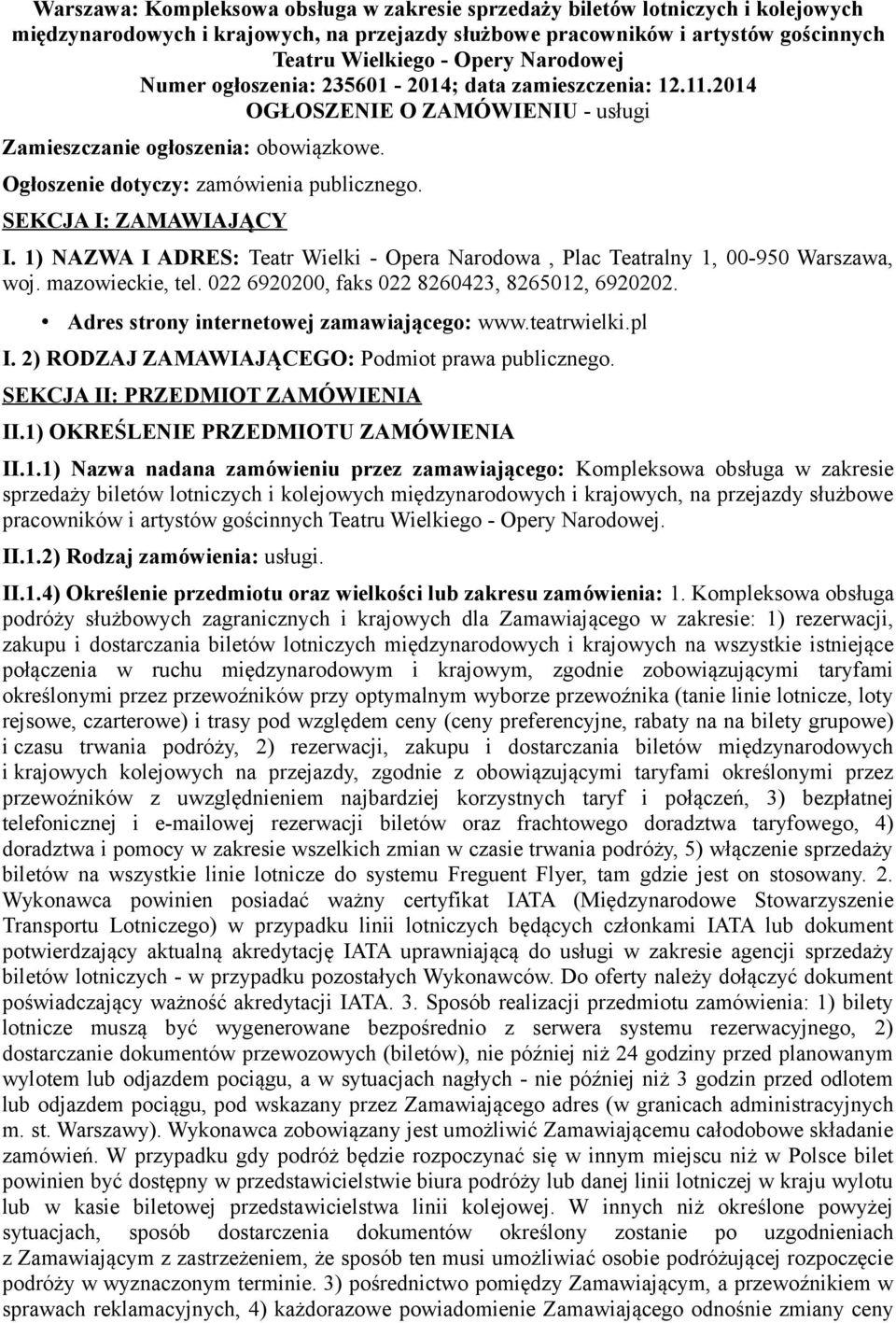 SEKCJA I: ZAMAWIAJĄCY I. 1) NAZWA I ADRES: Teatr Wielki - Opera Narodowa, Plac Teatralny 1, 00-950 Warszawa, woj. mazowieckie, tel. 022 6920200, faks 022 8260423, 8265012, 6920202.