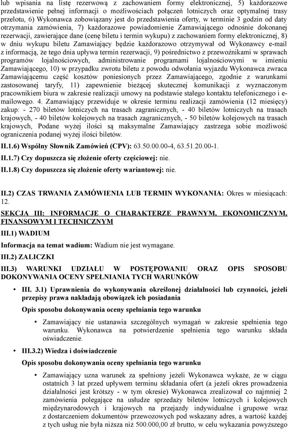 termin wykupu) z zachowaniem formy elektronicznej, 8) w dniu wykupu biletu Zamawiający będzie każdorazowo otrzymywał od Wykonawcy e-mail z informacją, że tego dnia upływa termin rezerwacji, 9)