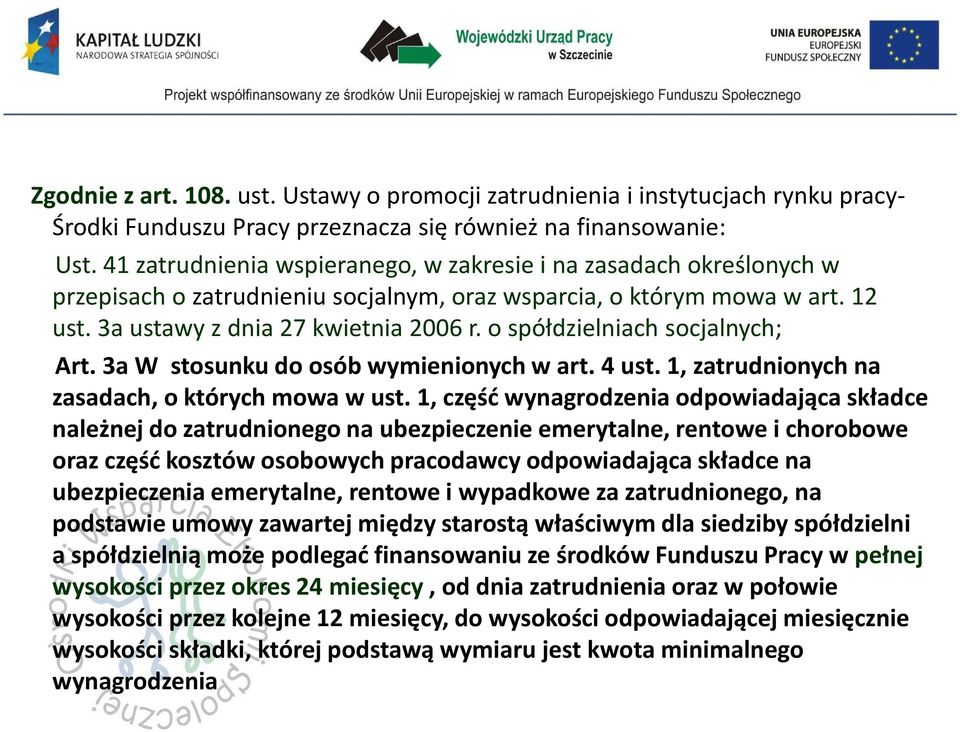 o spółdzielniach socjalnych; Art. 3a W stosunku do osób wymienionych w art. 4 ust. 1, zatrudnionych na zasadach, o których mowa w ust.