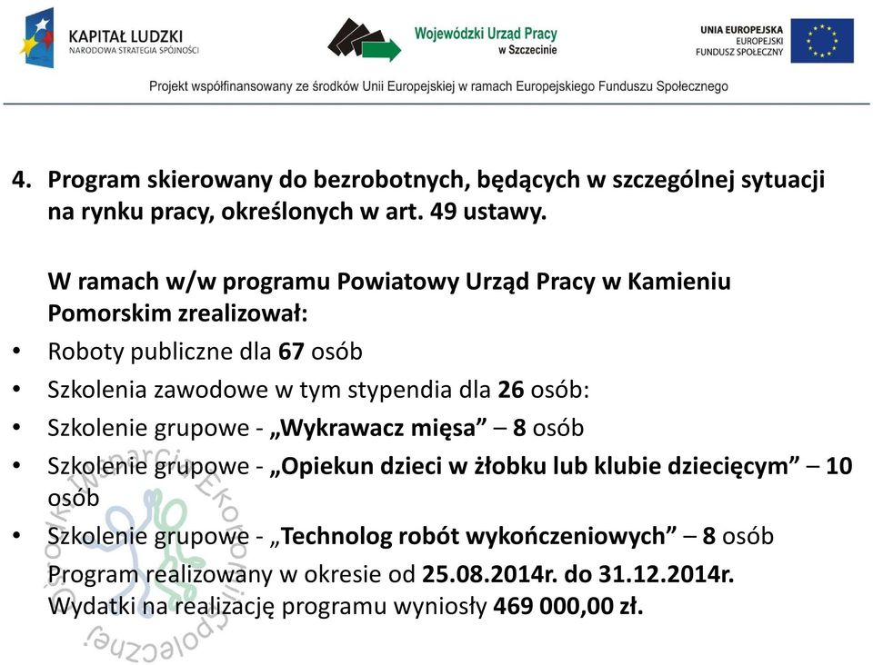 stypendia dla 26 osób: Szkolenie grupowe - Wykrawacz mięsa 8 osób Szkolenie grupowe - Opiekun dzieci w żłobku lub klubie dziecięcym 10 osób