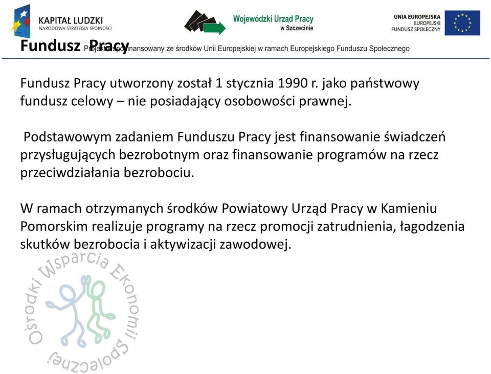 Podstawowym zadaniem Funduszu Pracy jest finansowanie świadczeń przysługujących bezrobotnym oraz finansowanie