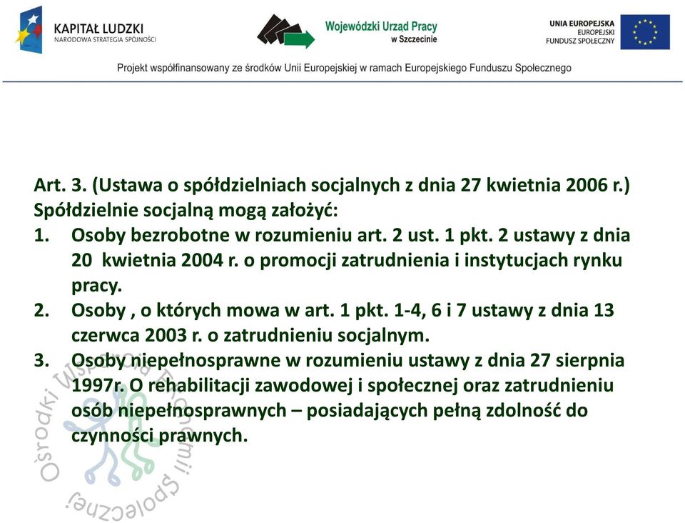 1 pkt. 1-4, 6 i 7 ustawy z dnia 13 czerwca 2003 r. o zatrudnieniu socjalnym. 3.