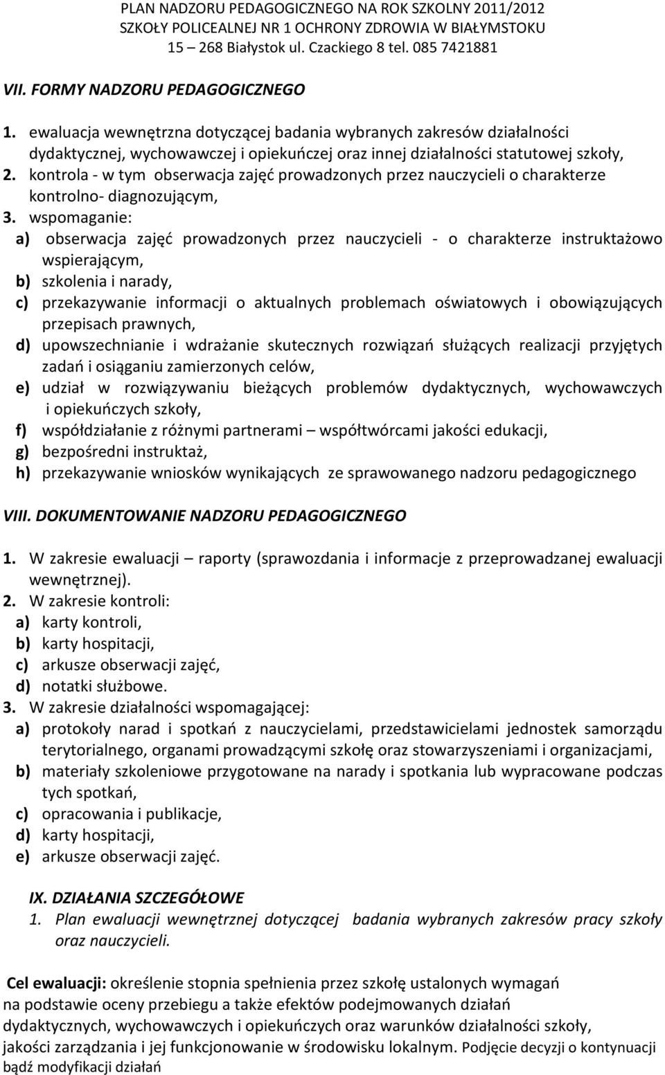 wspomaganie: a) obserwacja zajęć prowadzonych przez nauczycieli - o charakterze instruktażowo wspierającym, b) i narady, c) przekazywanie informacji o aktualnych problemach oświatowych i