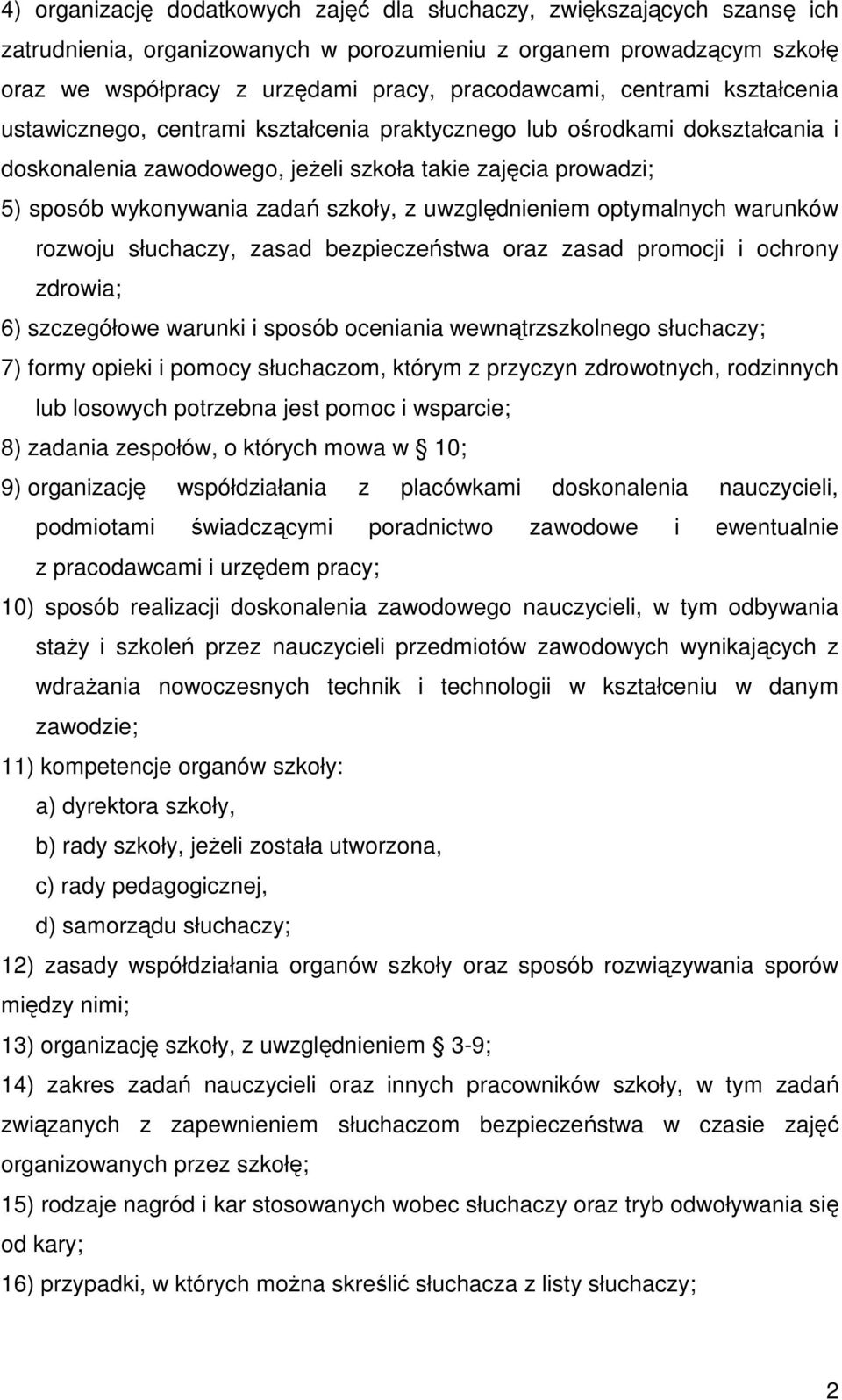 uwzględnieniem optymalnych warunków rozwoju słuchaczy, zasad bezpieczeństwa oraz zasad promocji i ochrony zdrowia; 6) szczegółowe warunki i sposób oceniania wewnątrzszkolnego słuchaczy; 7) formy