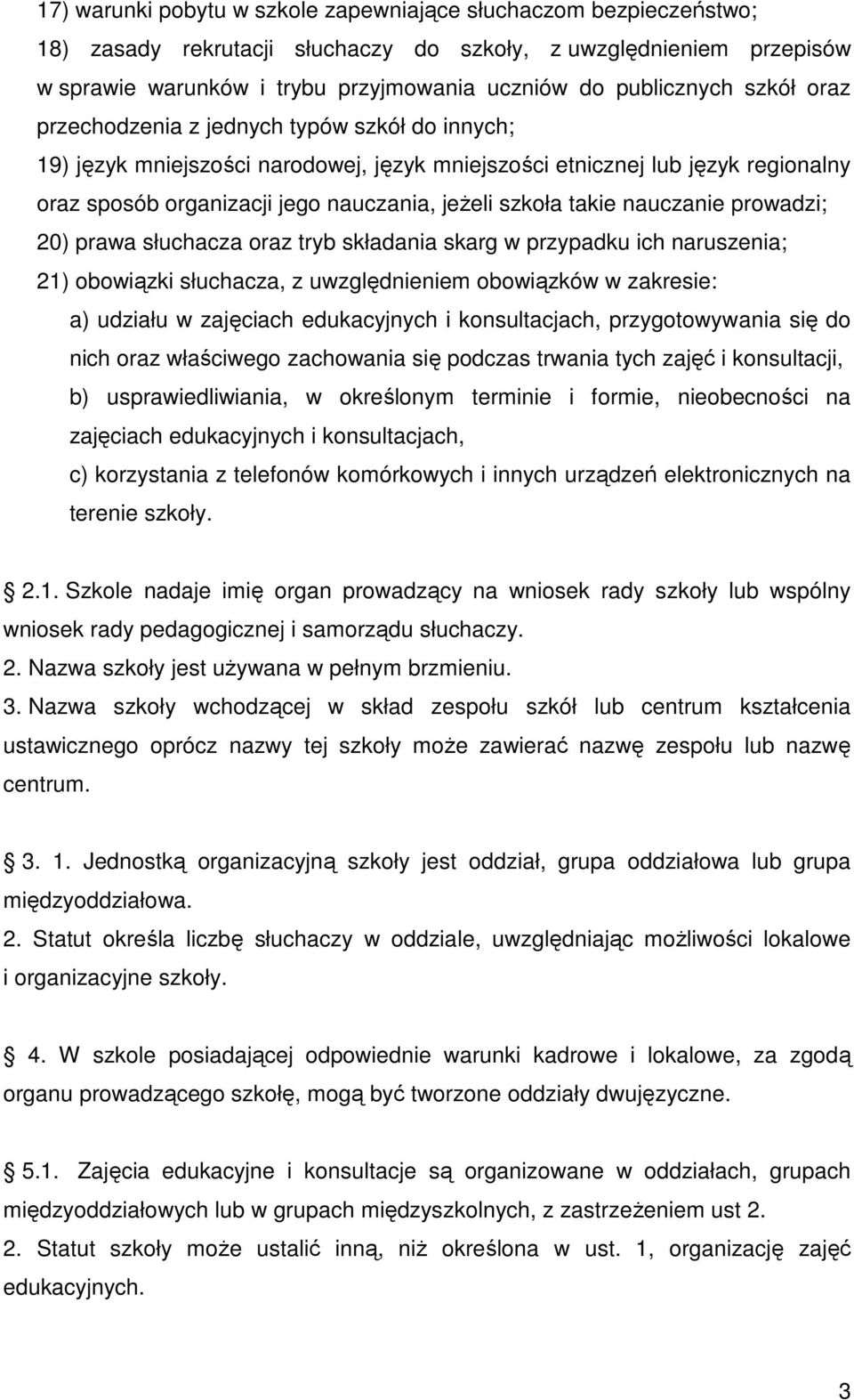 szkoła takie nauczanie prowadzi; 20) prawa słuchacza oraz tryb składania skarg w przypadku ich naruszenia; 21) obowiązki słuchacza, z uwzględnieniem obowiązków w zakresie: a) udziału w zajęciach