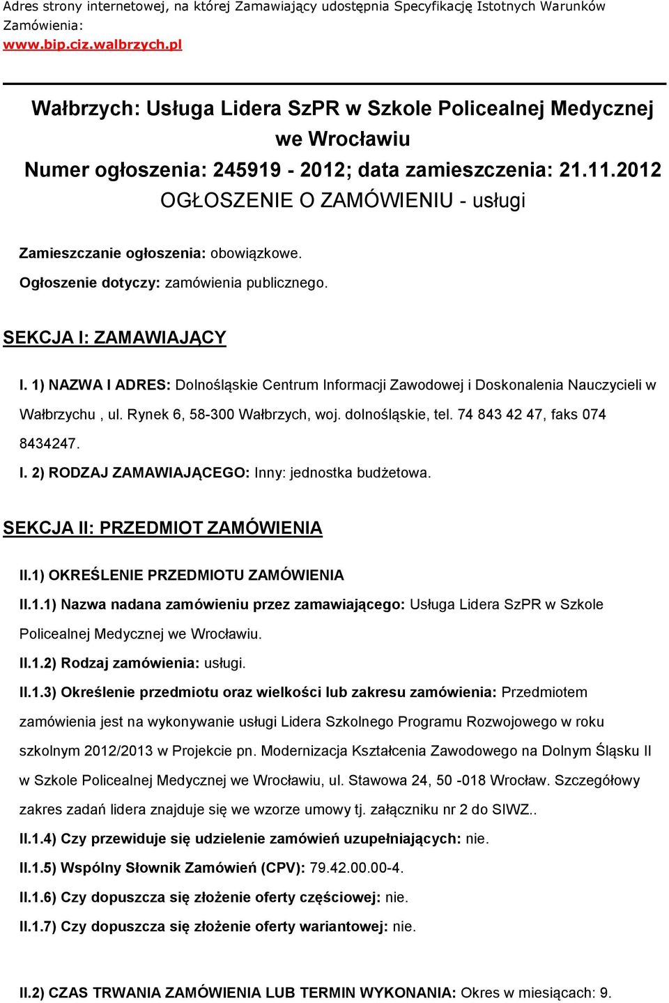 2012 OGŁOSZENIE O ZAMÓWIENIU - usługi Zamieszczanie ogłoszenia: obowiązkowe. Ogłoszenie dotyczy: zamówienia publicznego. SEKCJA I: ZAMAWIAJĄCY I.