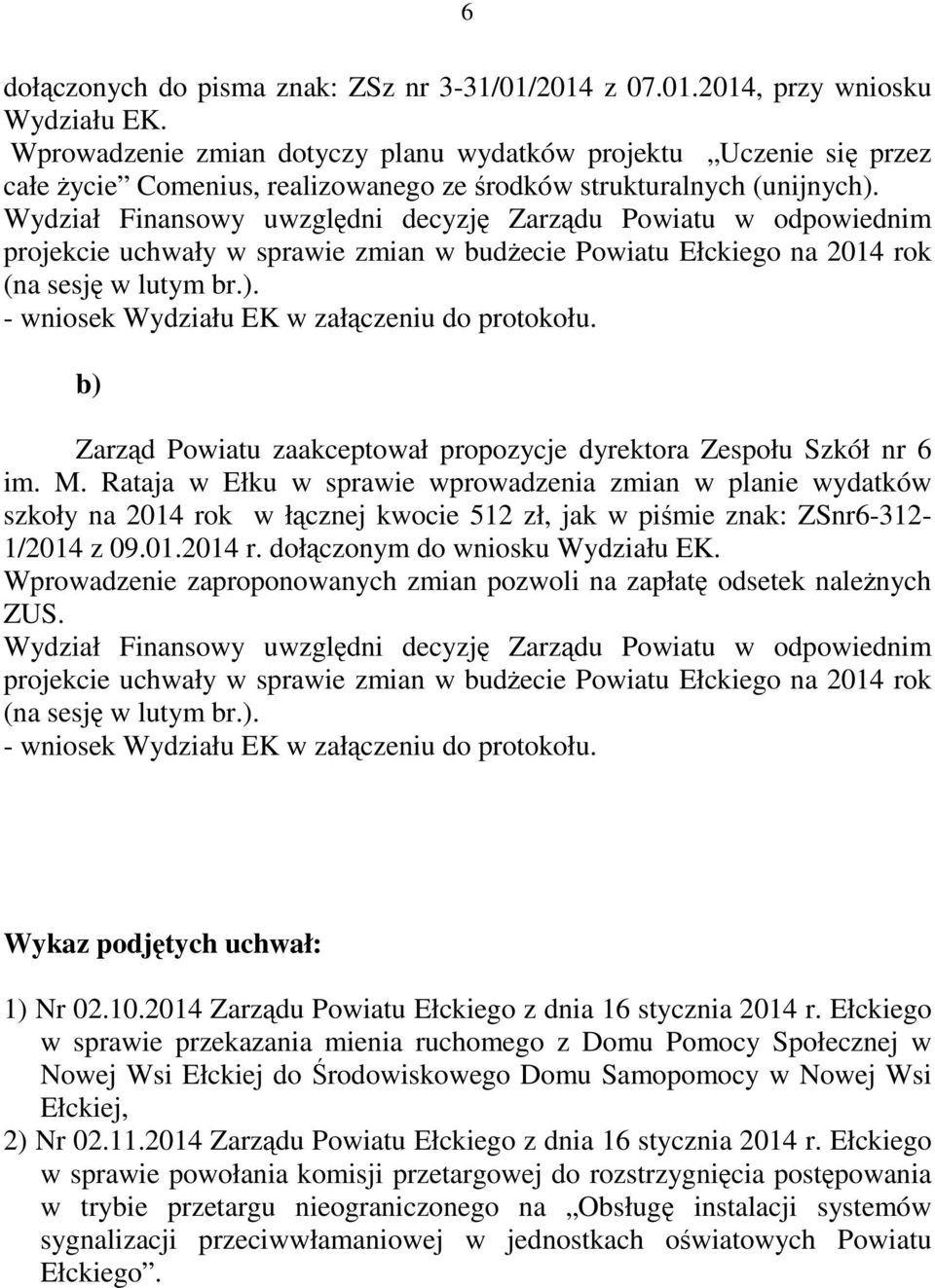 b) Zarząd Powiatu zaakceptował propozycje dyrektora Zespołu Szkół nr 6 im. M.