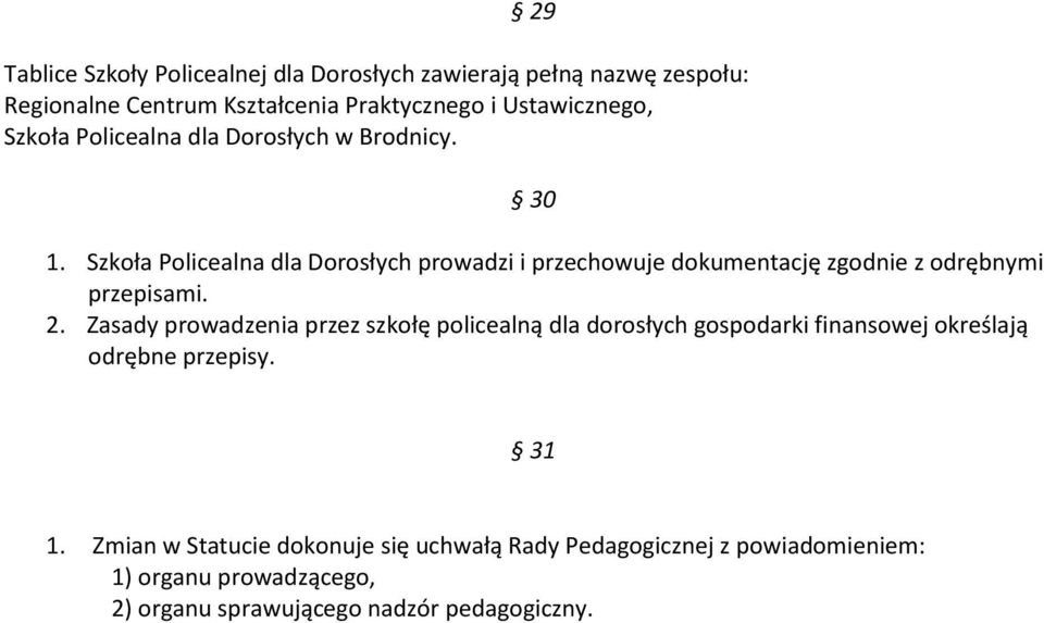 Szkoła Policealna dla Dorosłych prowadzi i przechowuje dokumentację zgodnie z odrębnymi przepisami. 2.