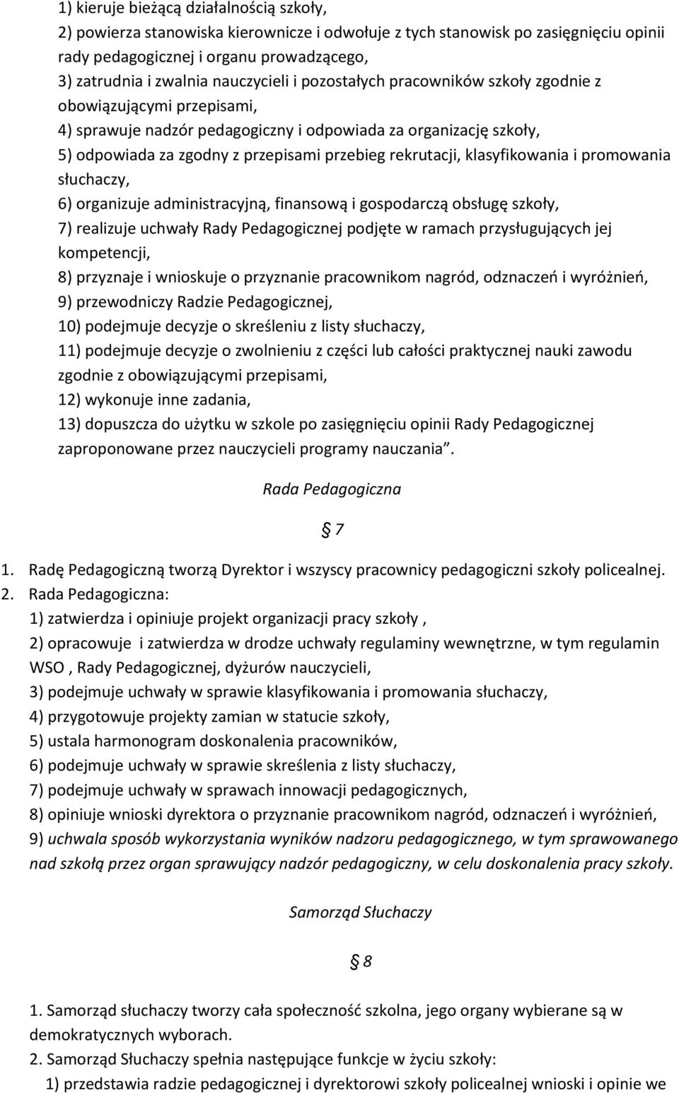 rekrutacji, klasyfikowania i promowania słuchaczy, 6) organizuje administracyjną, finansową i gospodarczą obsługę szkoły, 7) realizuje uchwały Rady Pedagogicznej podjęte w ramach przysługujących jej