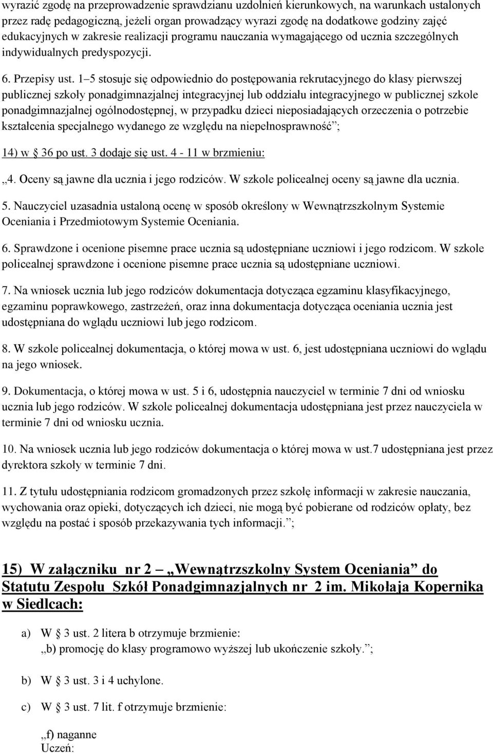 1 5 stosuje się odpowiednio do postępowania rekrutacyjnego do klasy pierwszej publicznej szkoły ponadgimnazjalnej integracyjnej lub oddziału integracyjnego w publicznej szkole ponadgimnazjalnej