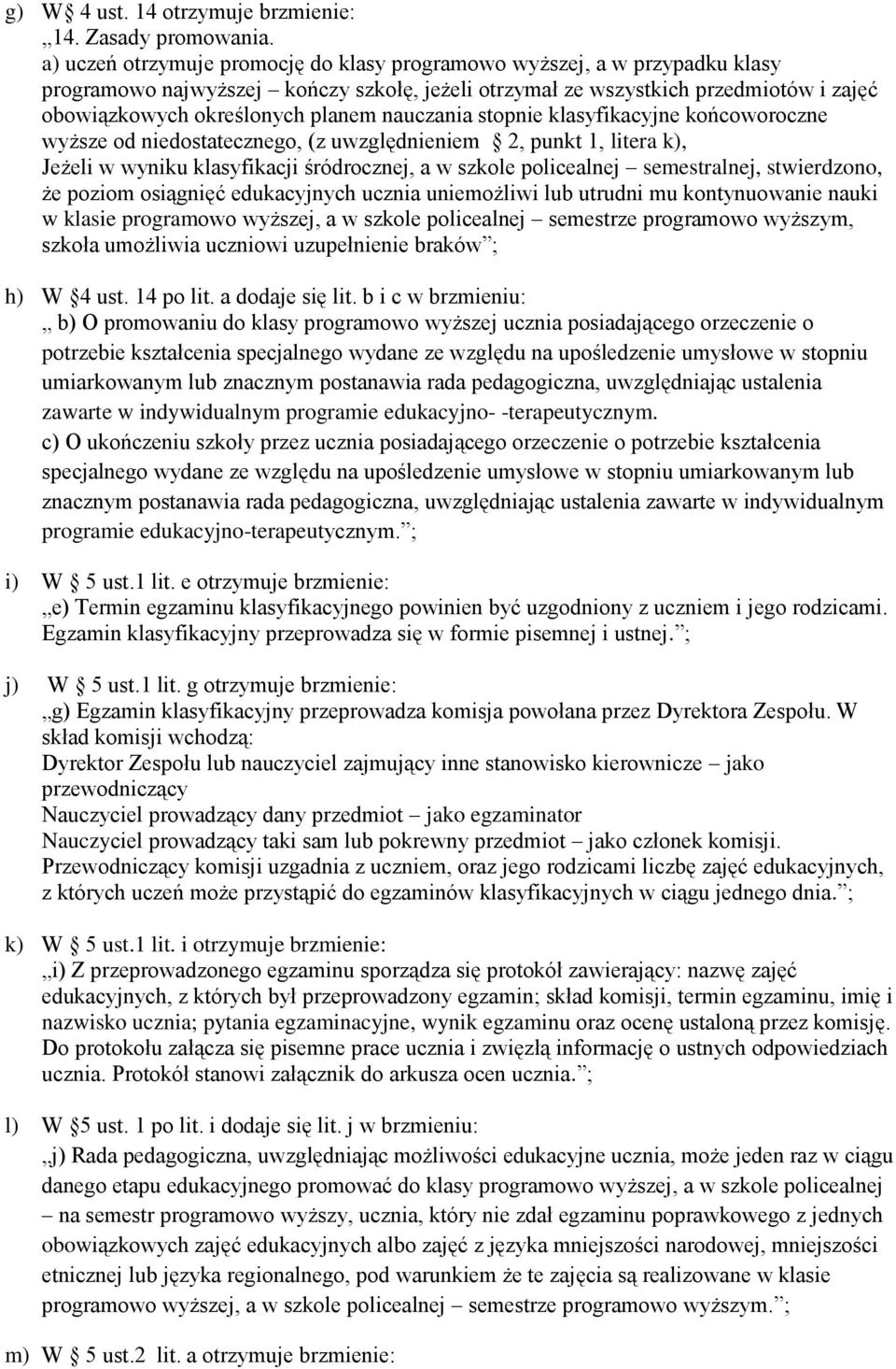 nauczania stopnie klasyfikacyjne końcoworoczne wyższe od niedostatecznego, (z uwzględnieniem 2, punkt 1, litera k), Jeżeli w wyniku klasyfikacji śródrocznej, a w szkole policealnej semestralnej,