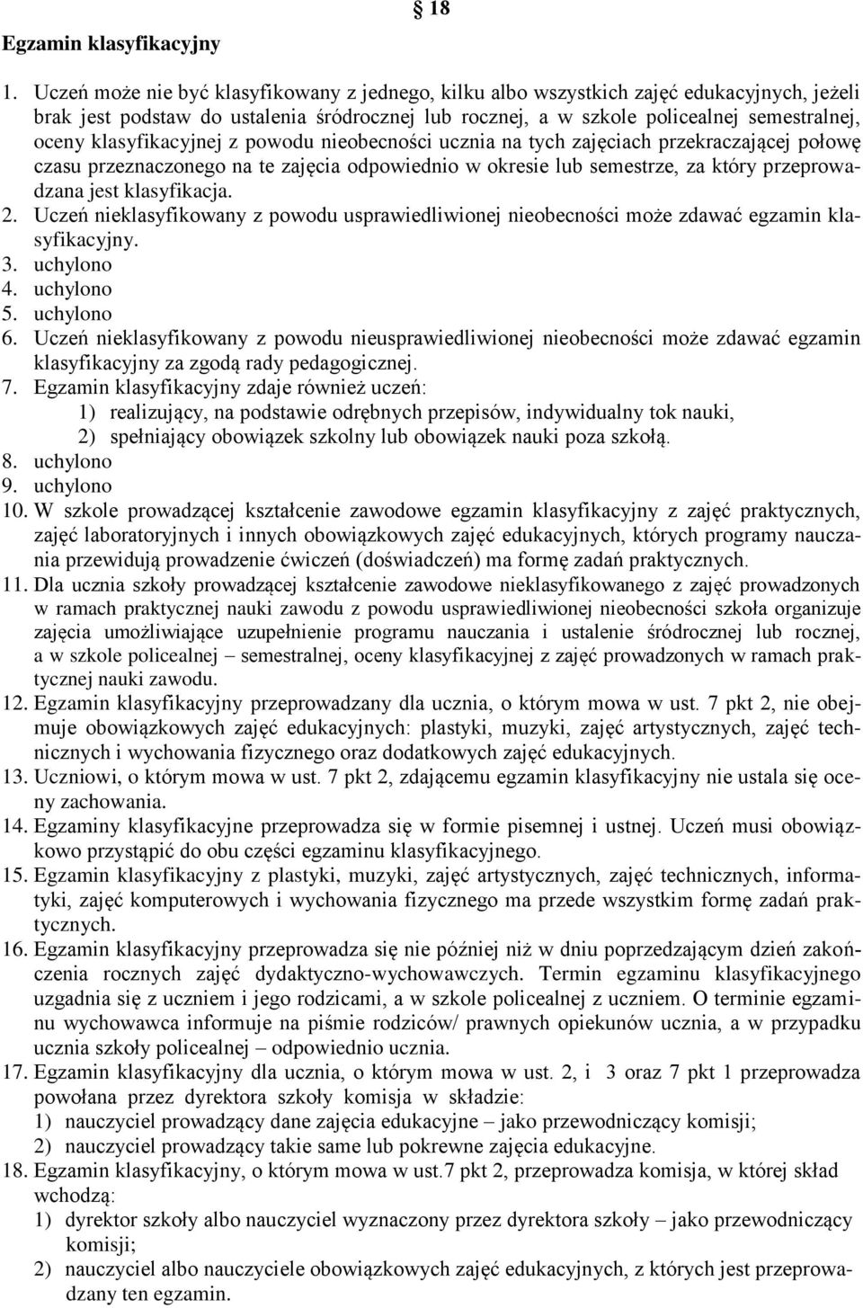 klasyfikacyjnej z powodu nieobecności ucznia na tych zajęciach przekraczającej połowę czasu przeznaczonego na te zajęcia odpowiednio w okresie lub semestrze, za który przeprowadzana jest klasyfikacja.