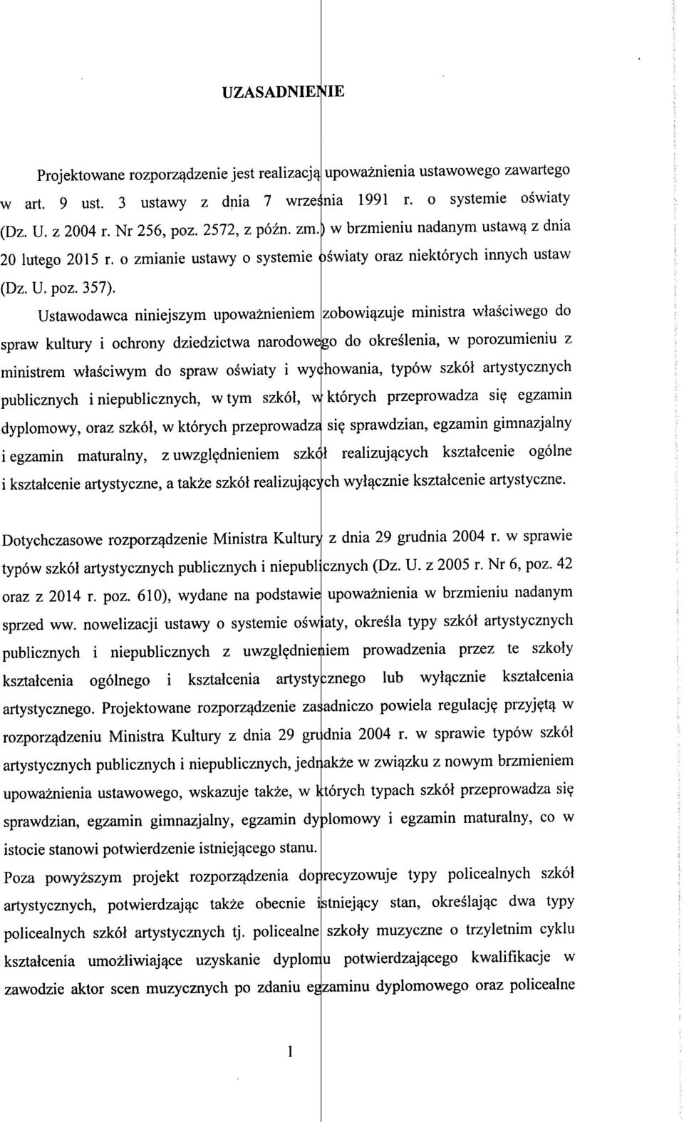 Ustawodawca niniejszym upowaznieniem zobowiqzuje ministra wlasciwego do spraw kultury i ochrony dziedzictwa narodowebo do okreslenia, w porozumieniu z ministrem wlasciwym do spraw oswiaty i wy([how