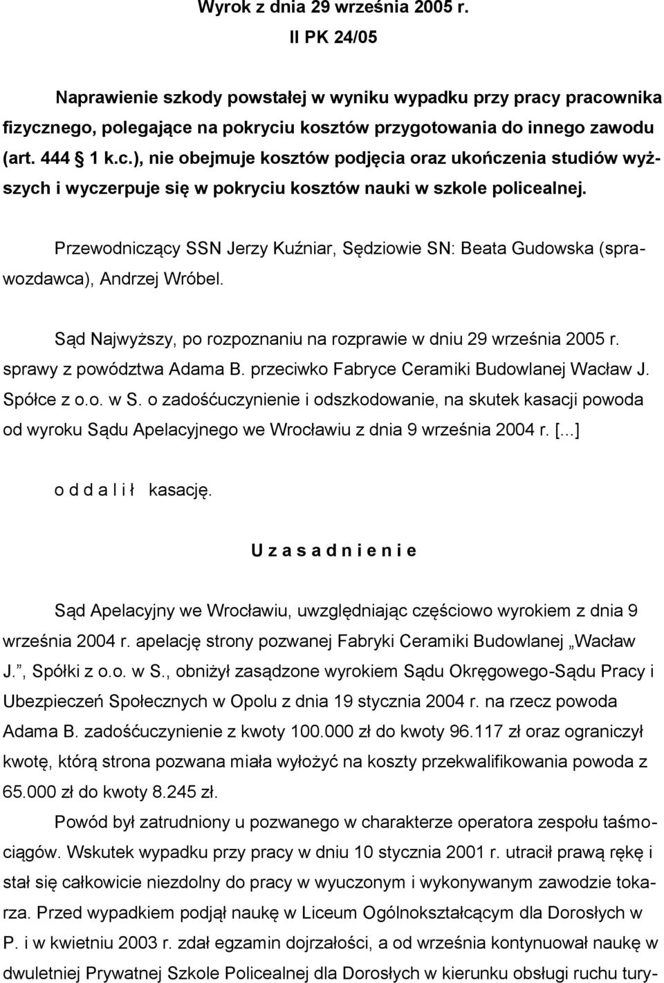 Przewodniczący SSN Jerzy Kuźniar, Sędziowie SN: Beata Gudowska (sprawozdawca), Andrzej Wróbel. Sąd Najwyższy, po rozpoznaniu na rozprawie w dniu 29 września 2005 r. sprawy z powództwa Adama B.