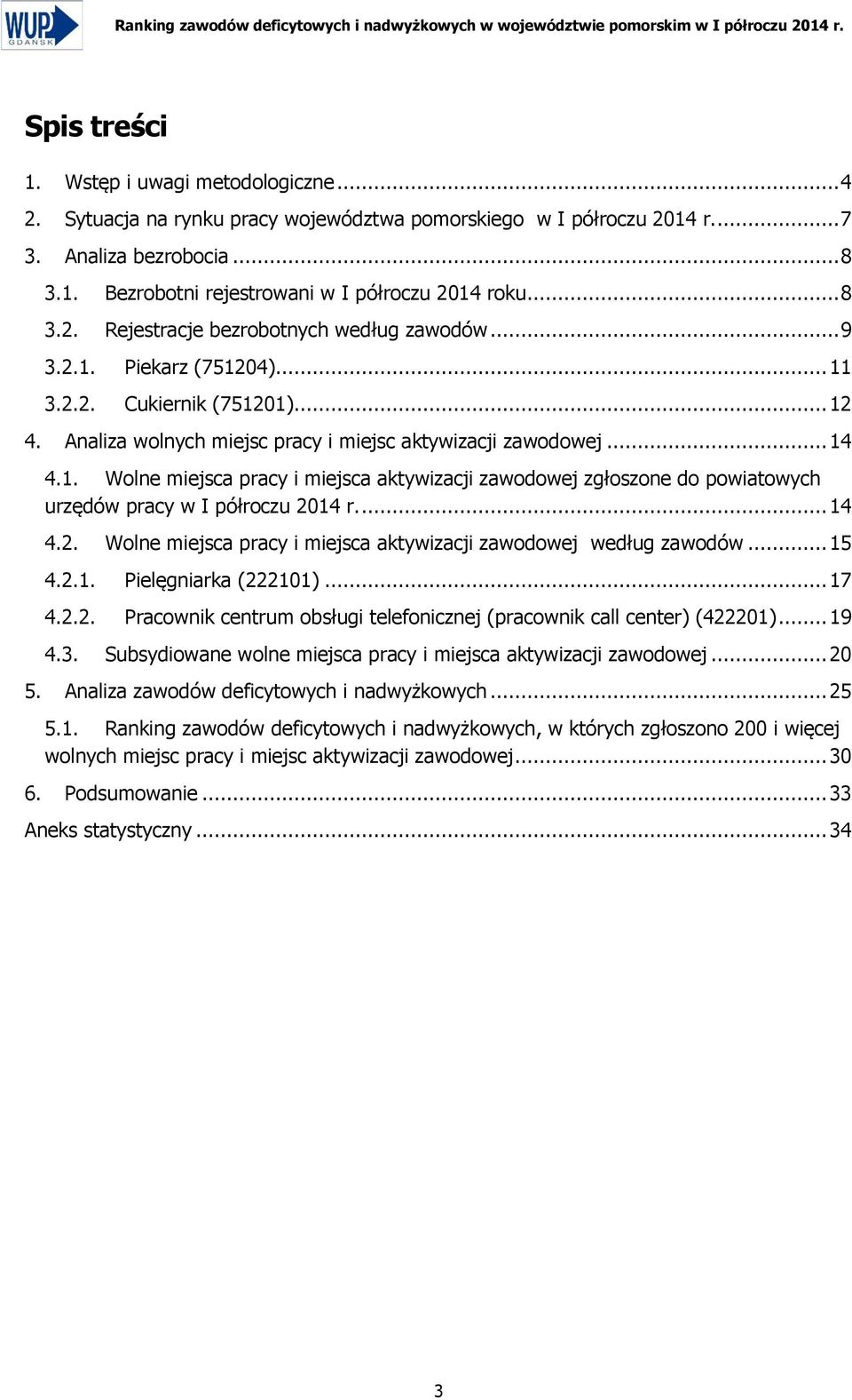 Analiza wolnych miejsc pracy i miejsc aktywizacji zawodowej... 14 4.1. Wolne miejsca pracy i miejsca aktywizacji do powiatowych urzędów pracy... 14 4.2.