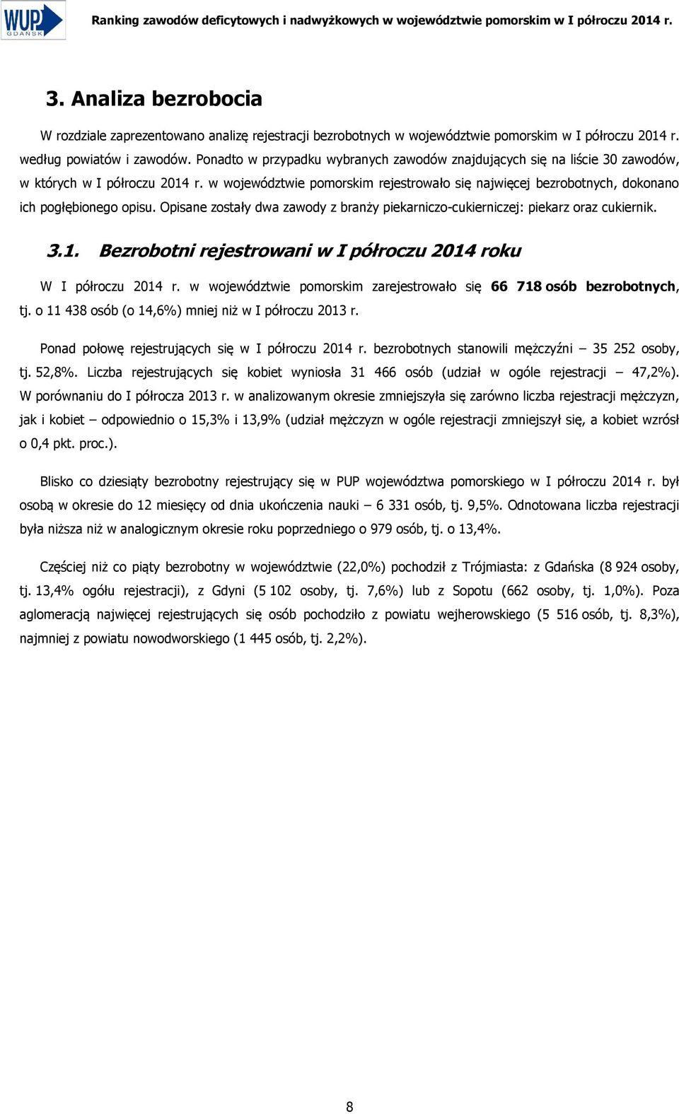 Ponadto w przypadku wybranych zawodów znajdujących się na liście 30 zawodów, w których w województwie pomorskim rejestrowało się najwięcej bezrobotnych, dokonano ich pogłębionego opisu.