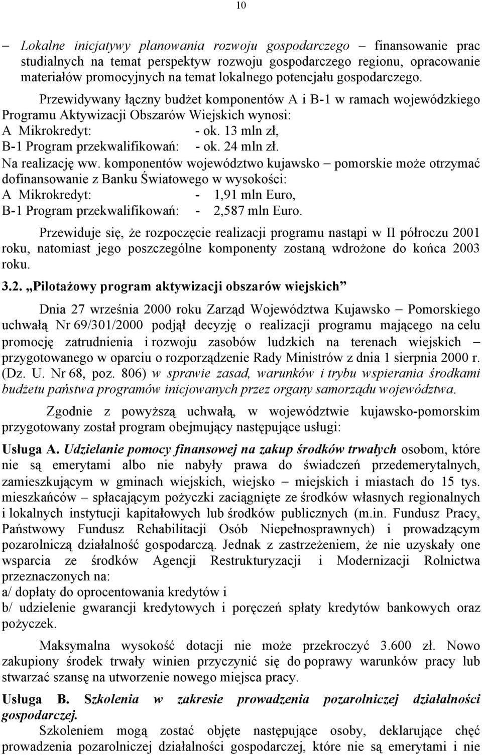 13 mln zł, B-1 Program przekwalifikowań: - ok. 24 mln zł. Na realizację ww.