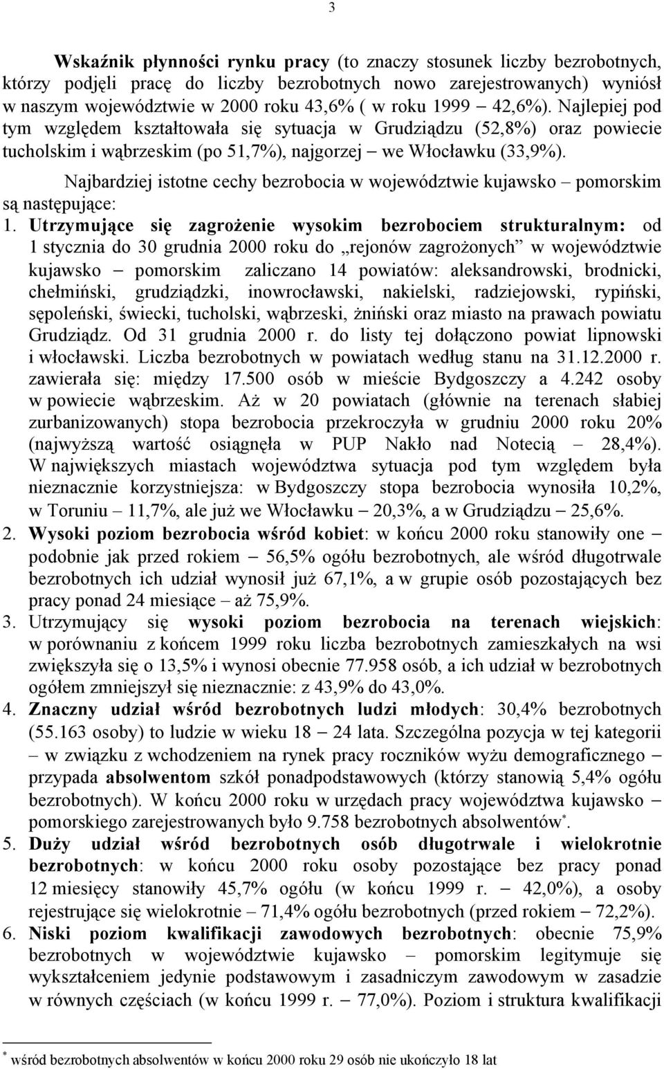 Najbardziej istotne cechy bezrobocia w województwie kujawsko pomorskim są następujące: 1.