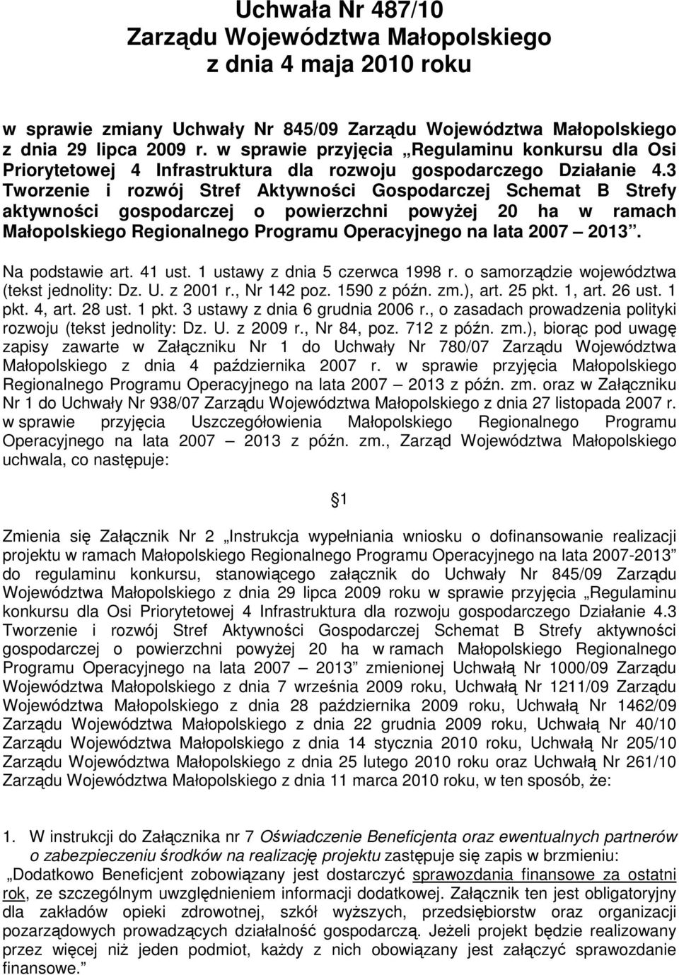 3 Tworzenie i rozwój Stref Aktywności Gospodarczej Schemat B Strefy aktywności gospodarczej o powierzchni powyŝej 20 ha w ramach Małopolskiego Regionalnego Programu Operacyjnego na lata 2007 2013.