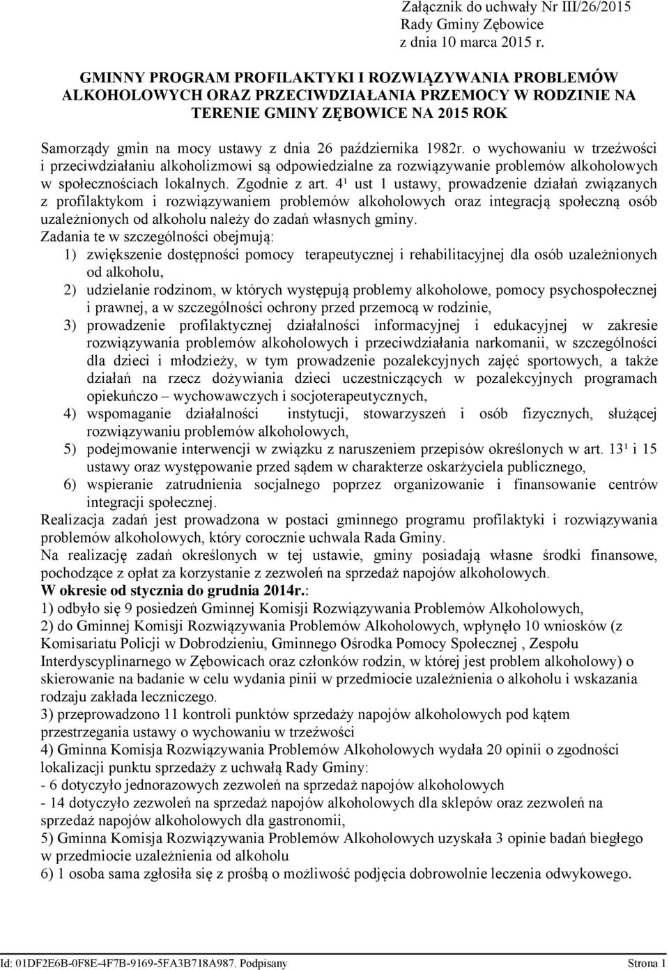 1982r. o wychowaniu w trzeźwości i przeciwdziałaniu alkoholizmowi są odpowiedzialne za rozwiązywanie problemów alkoholowych w społecznościach lokalnych. Zgodnie z art.