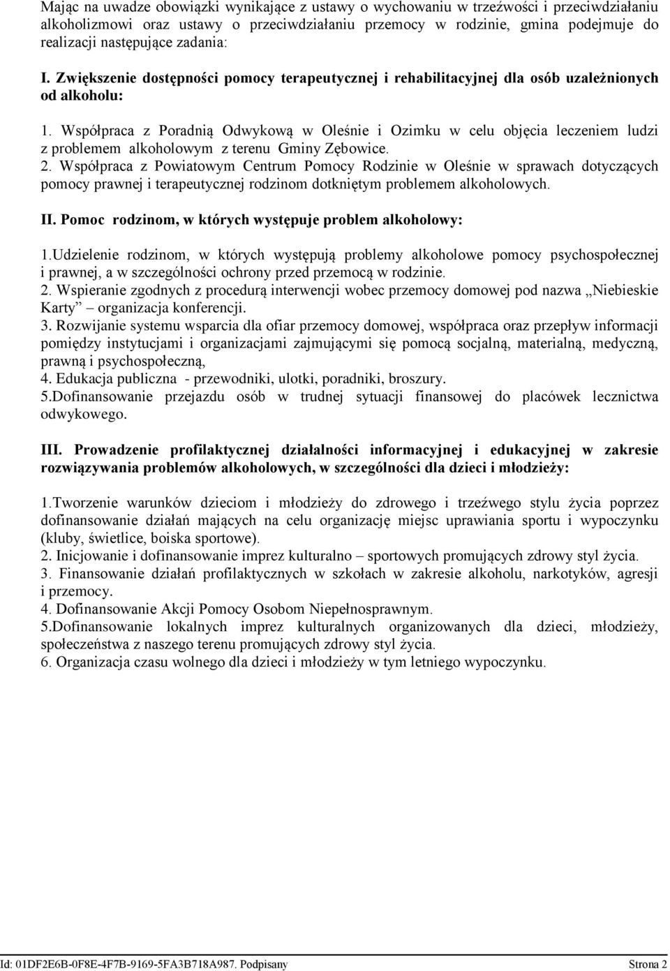 Współpraca z Poradnią Odwykową w Oleśnie i Ozimku w celu objęcia leczeniem ludzi z problemem alkoholowym z terenu Gminy Zębowice. 2.