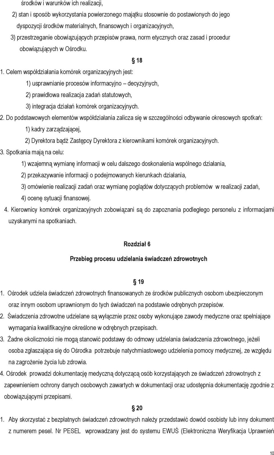 Celem współdziałania komórek organizacyjnych jest: 1) usprawnianie procesów informacyjno decyzyjnych, 2)