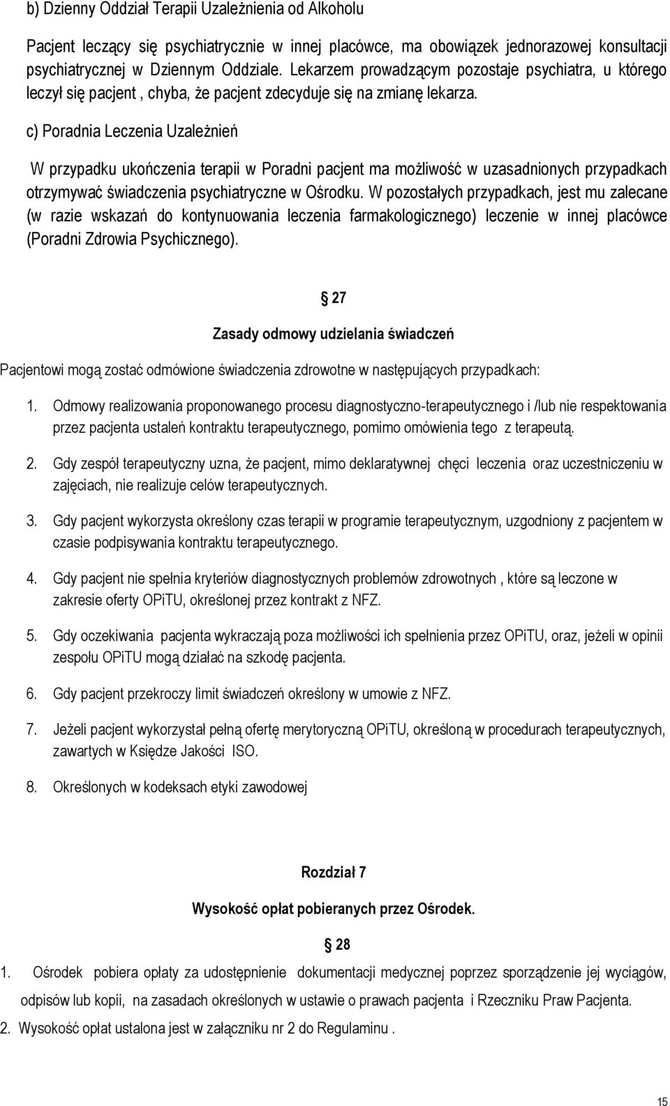 c) Poradnia Leczenia Uzależnień W przypadku ukończenia terapii w Poradni pacjent ma możliwość w uzasadnionych przypadkach otrzymywać świadczenia psychiatryczne w Ośrodku.