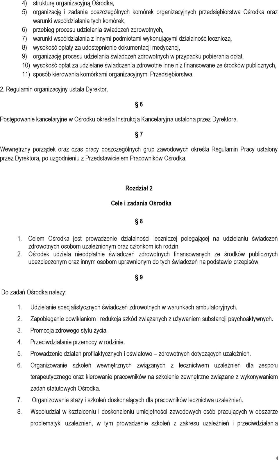 świadczeń zdrowotnych w przypadku pobierania opłat, 10) wysokość opłat za udzielane świadczenia zdrowotne inne niż finansowane ze środków publicznych, 11) sposób kierowania komórkami organizacyjnymi