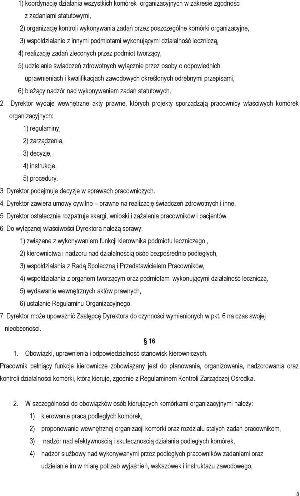 uprawnieniach i kwalifikacjach zawodowych określonych odrębnymi przepisami, 6) bieżący nadzór nad wykonywaniem zadań statutowych. 2.