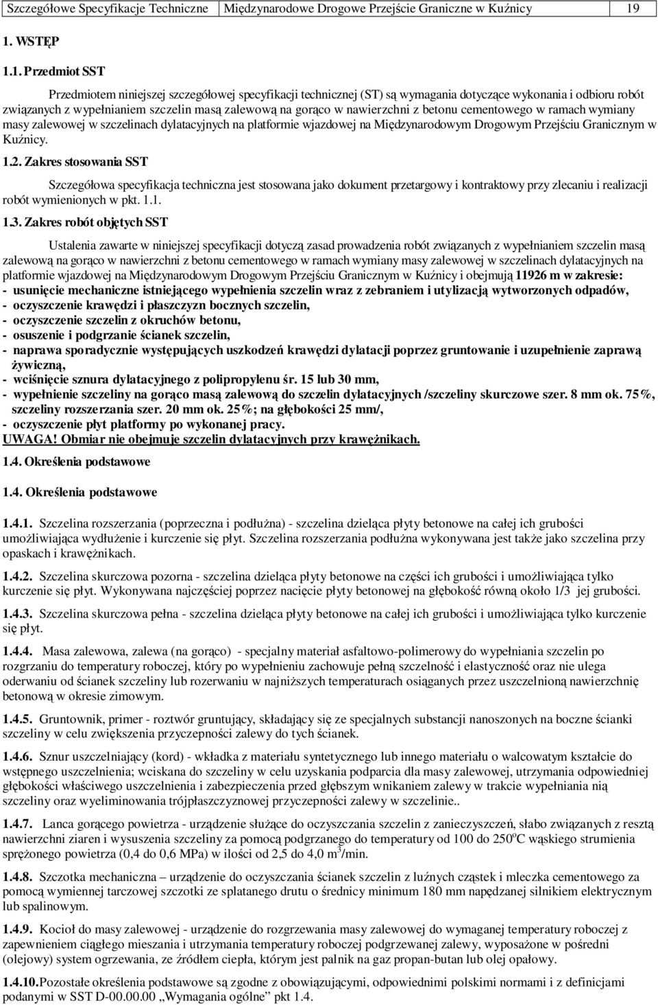 gorąco w nawierzchni z betonu cementowego w ramach wymiany masy zalewowej w szczelinach dylatacyjnych na platformie wjazdowej na Międzynarodowym Drogowym Przejściu Granicznym w Kuźnicy. 1.2.