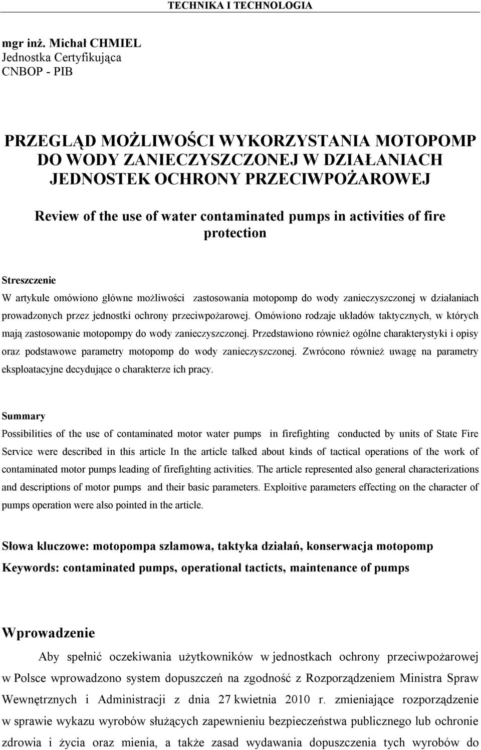 contaminated pumps in activities of fire protection Streszczenie W artykule omówiono główne możliwości zastosowania motopomp do wody zanieczyszczonej w działaniach prowadzonych przez jednostki