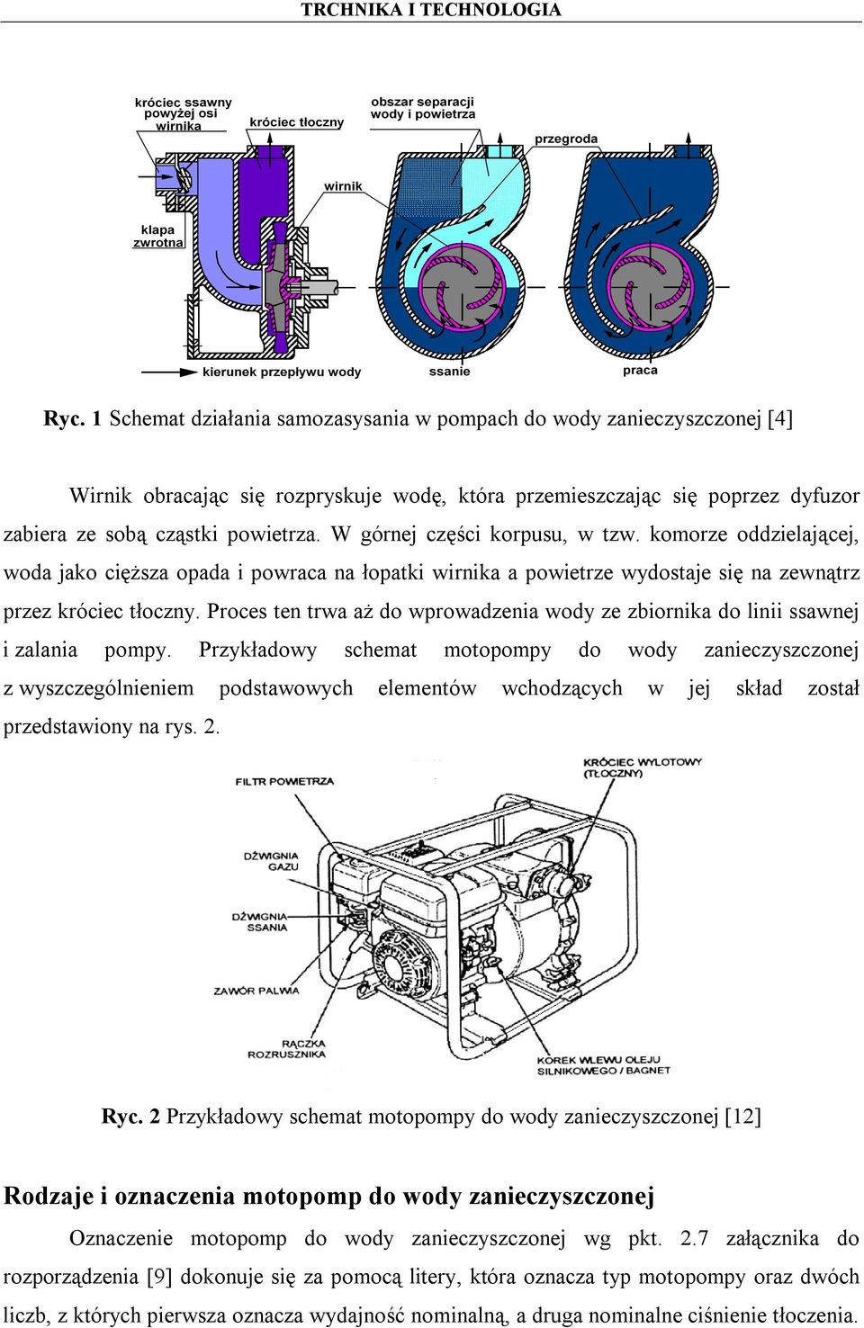 Proces ten trwa aż do wprowadzenia wody ze zbiornika do linii ssawnej i zalania pompy.